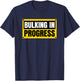 Bulking In Progress Funny Weightlifting Bodybuilding T-Shirt - T-Shirt | Navy