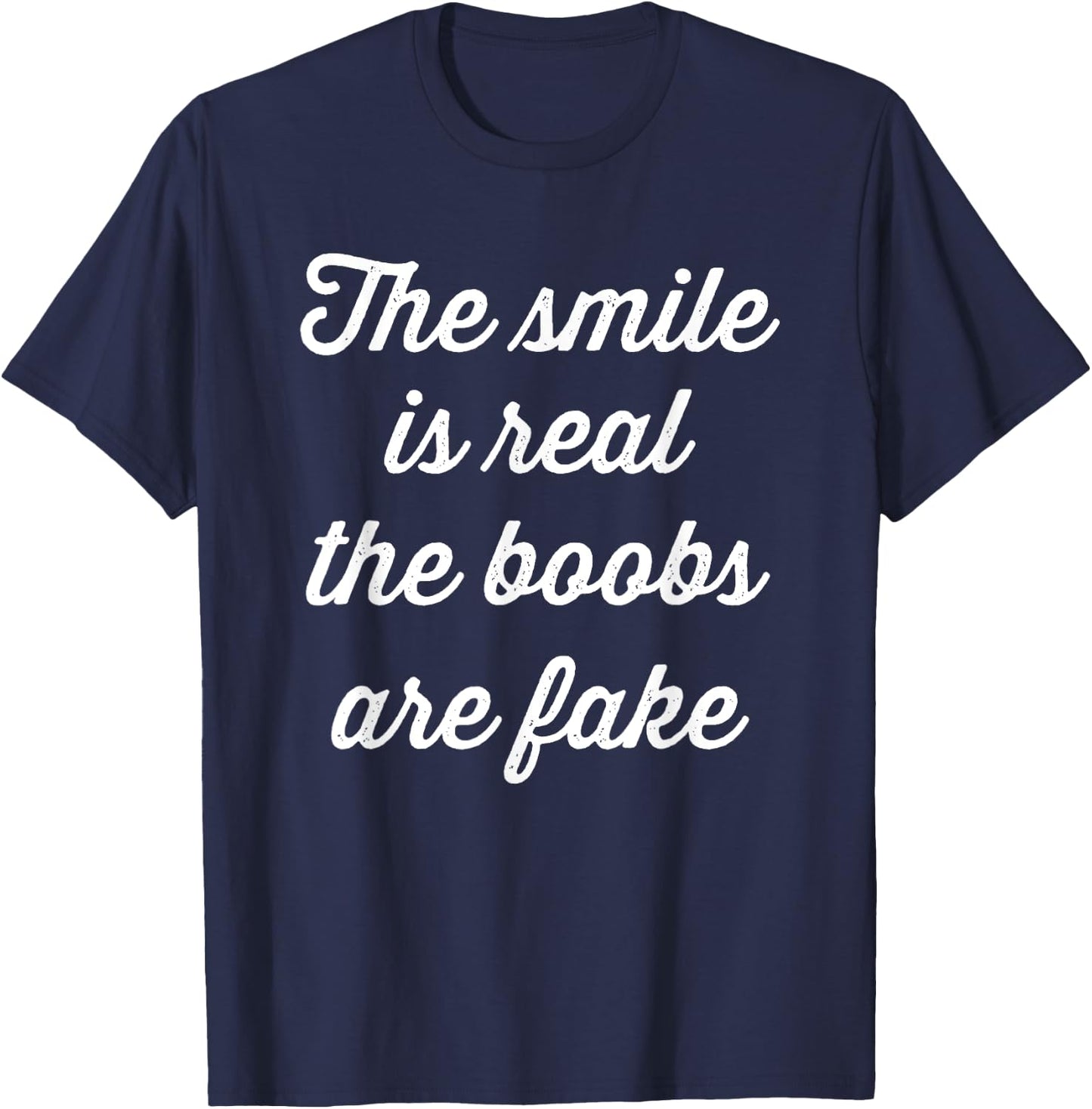 The smile is real the boobs are fake - funny fake boobs T-Shirt - T-Shirt | Navy
