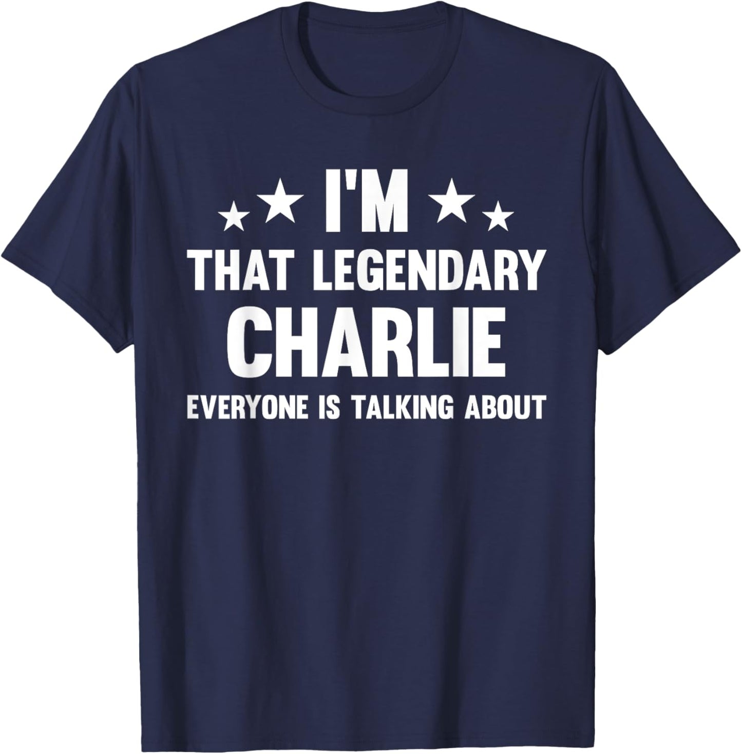 Charlie Personal First Name I'm That Legendary Funny Charlie T-Shirt - T-Shirt | Navy