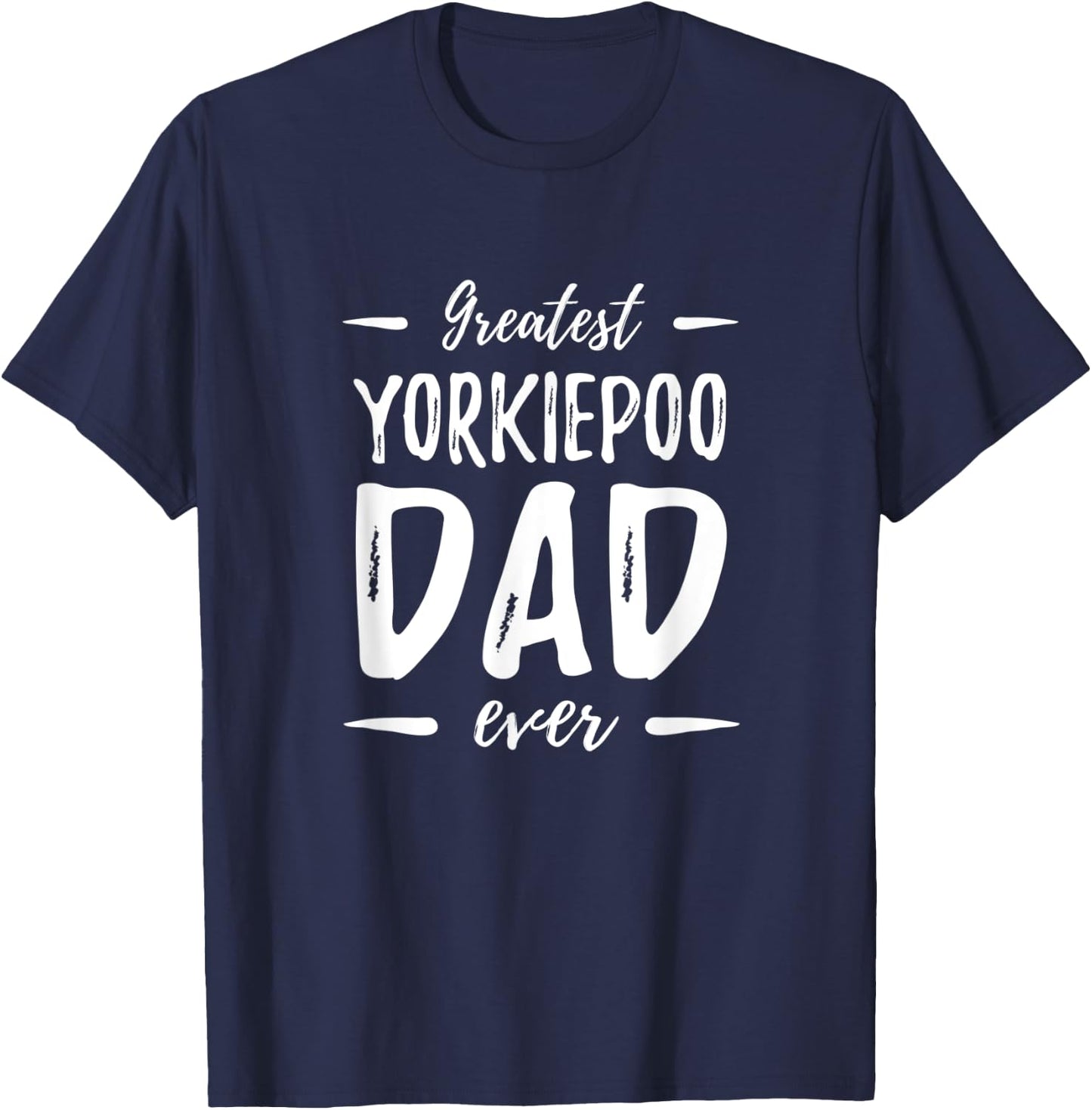 Greatest Yorkiepoo Dog Dad Funny Gift Men Women T-Shirt - T-Shirt | Navy