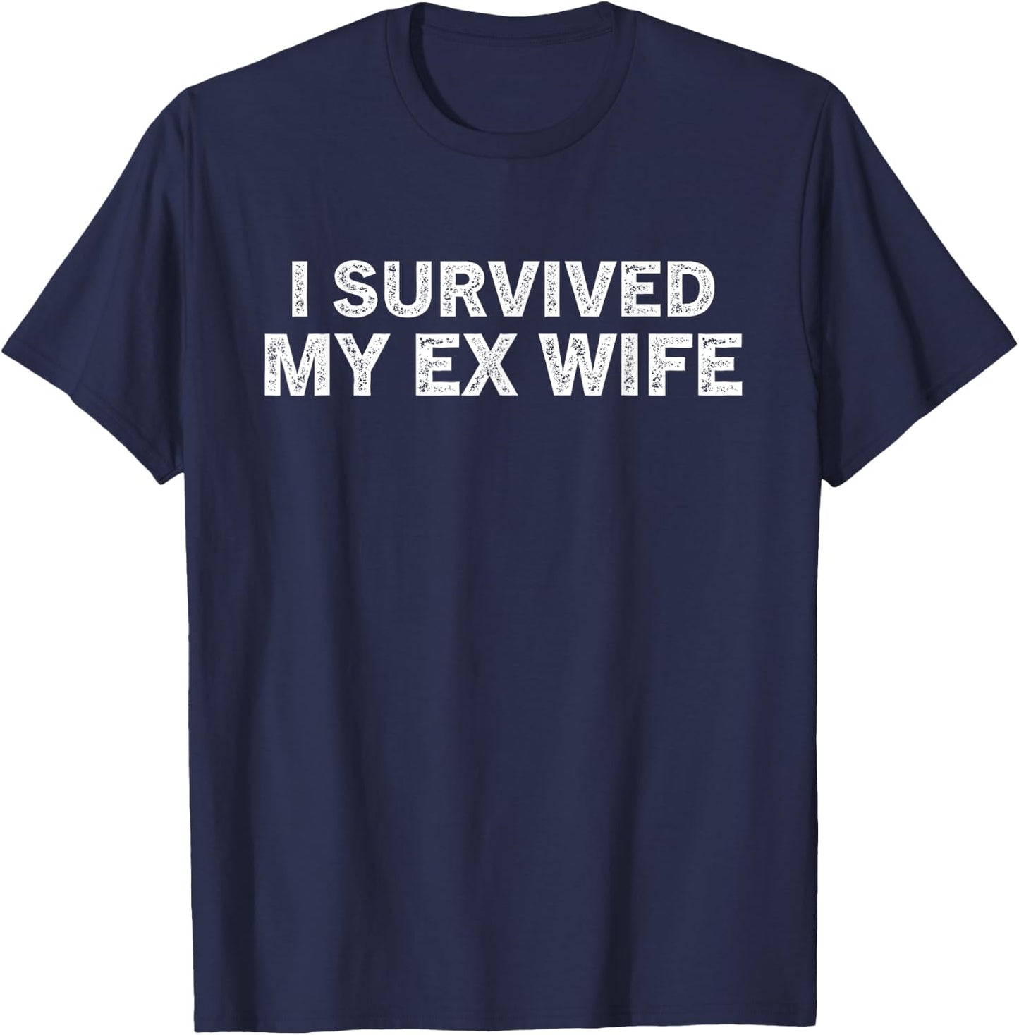 I survived my ex wife Funny Divorced Design T-Shirt - T-Shirt | Navy