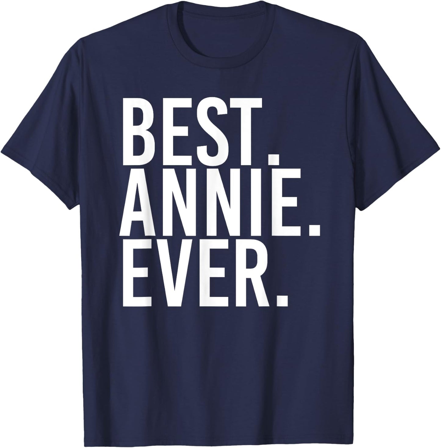 BEST. ANNIE. EVER. Gift Name Funny Personalized Women T-Shirt - T-Shirt | Navy