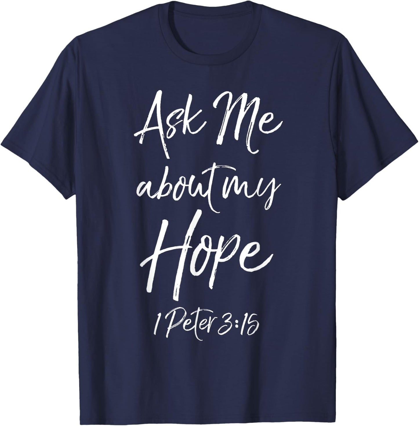 Evangelism Bible Verse Ask Me About My Hope 1 Peter 3:15 T-Shirt - T-Shirt | Navy
