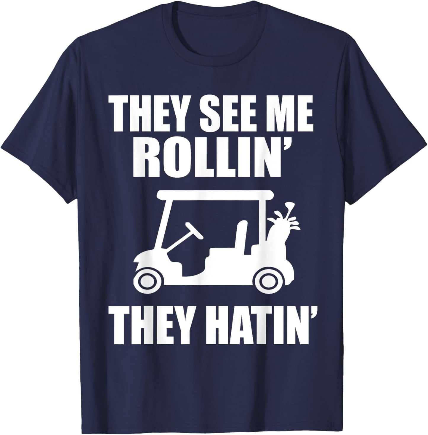 Funny Golf They See Me Rollin They Hatin Golfers T-Shirt - T-Shirt | Navy