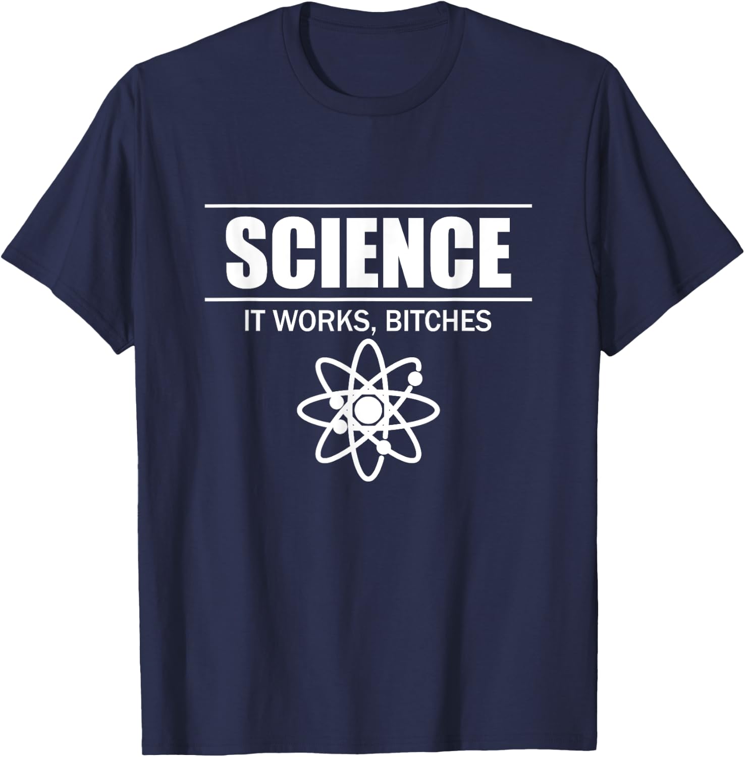 Science It Works, Bitches T-Shirt - T-Shirt | Navy