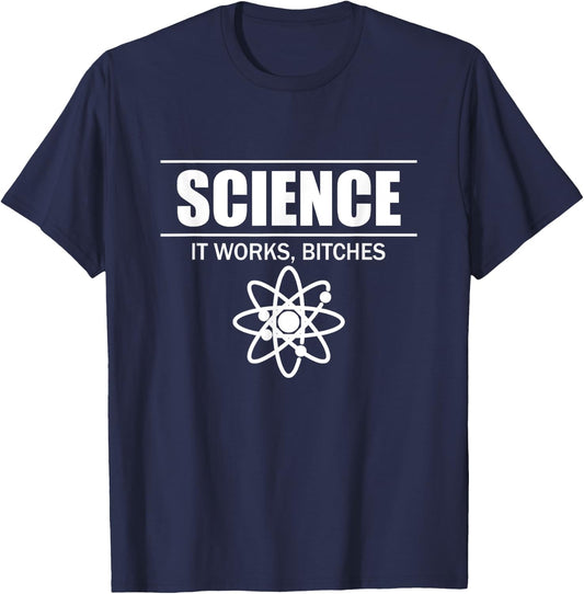 Science It Works, Bitches T-Shirt - T-Shirt | Navy