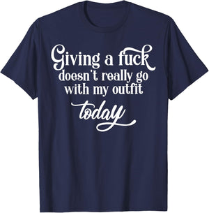 Giving A Fuck Doesn't A Really Go With My Outfit Today T-Shirt - T-Shirt | Navy