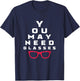 Optometrist You May Need Glasses Optometry Optician T-Shirt - T-Shirt | Navy