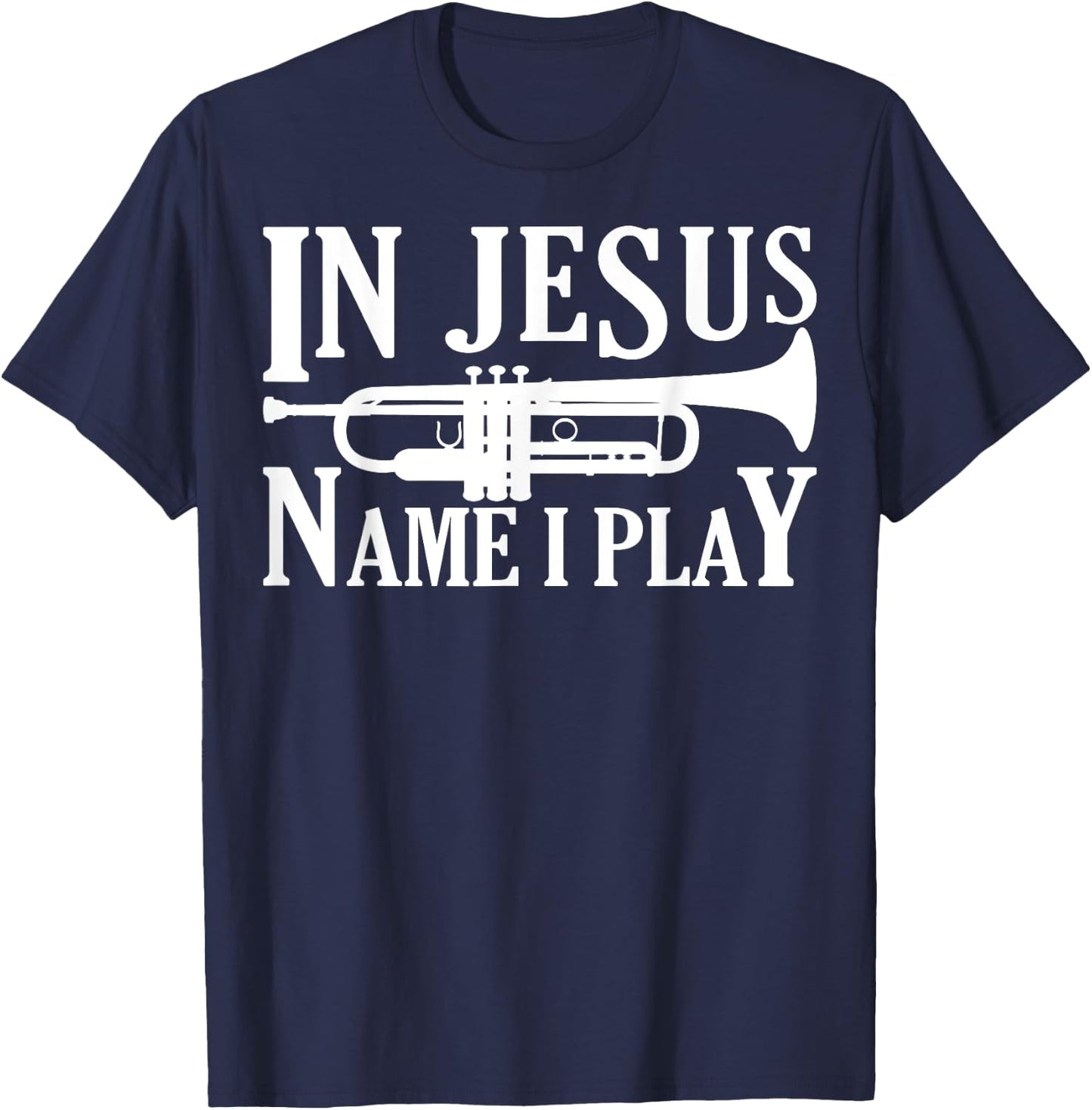 Marching Band Trumpet In Jesus Name I Play Funny T-Shirt - T-Shirt | Navy