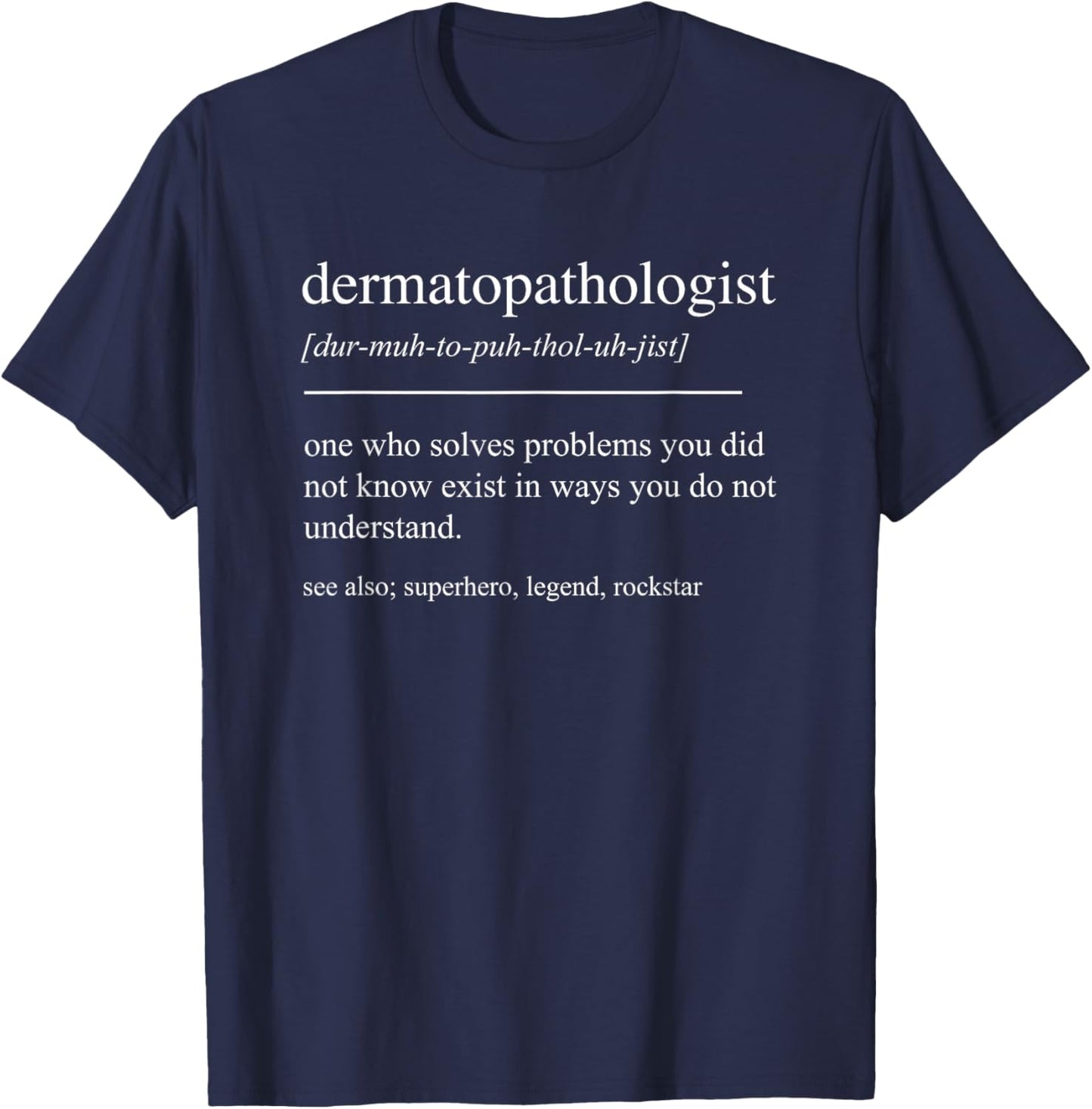 Funny Dermatopathologist Definition Dermatologist T-Shirt - T-Shirt | Navy