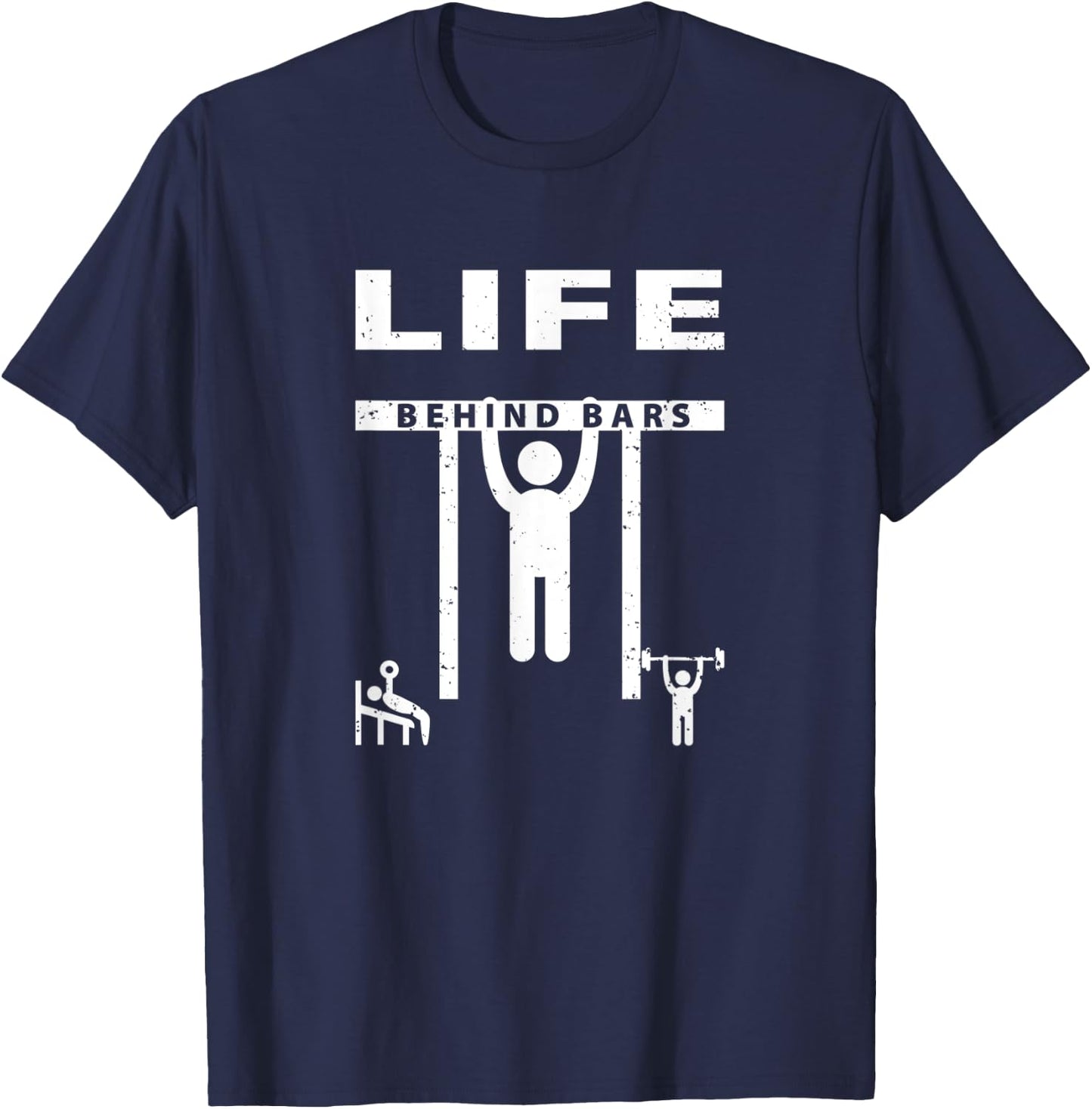 Life Behind Bars - Funny Exercise Pull Up Weight Lifting T-Shirt - T-Shirt | Navy