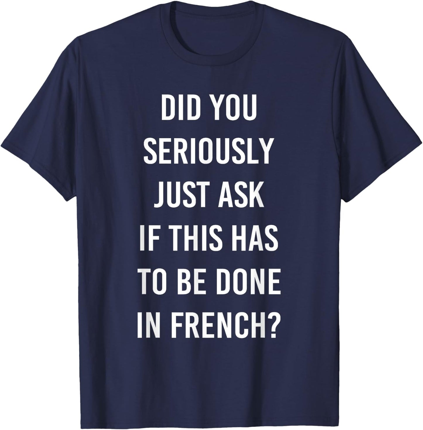 Does It Have To Be Done In French Sarcasm Meme Teacher Gift Women Girls Kids T-Shirt - T-Shirt | Navy