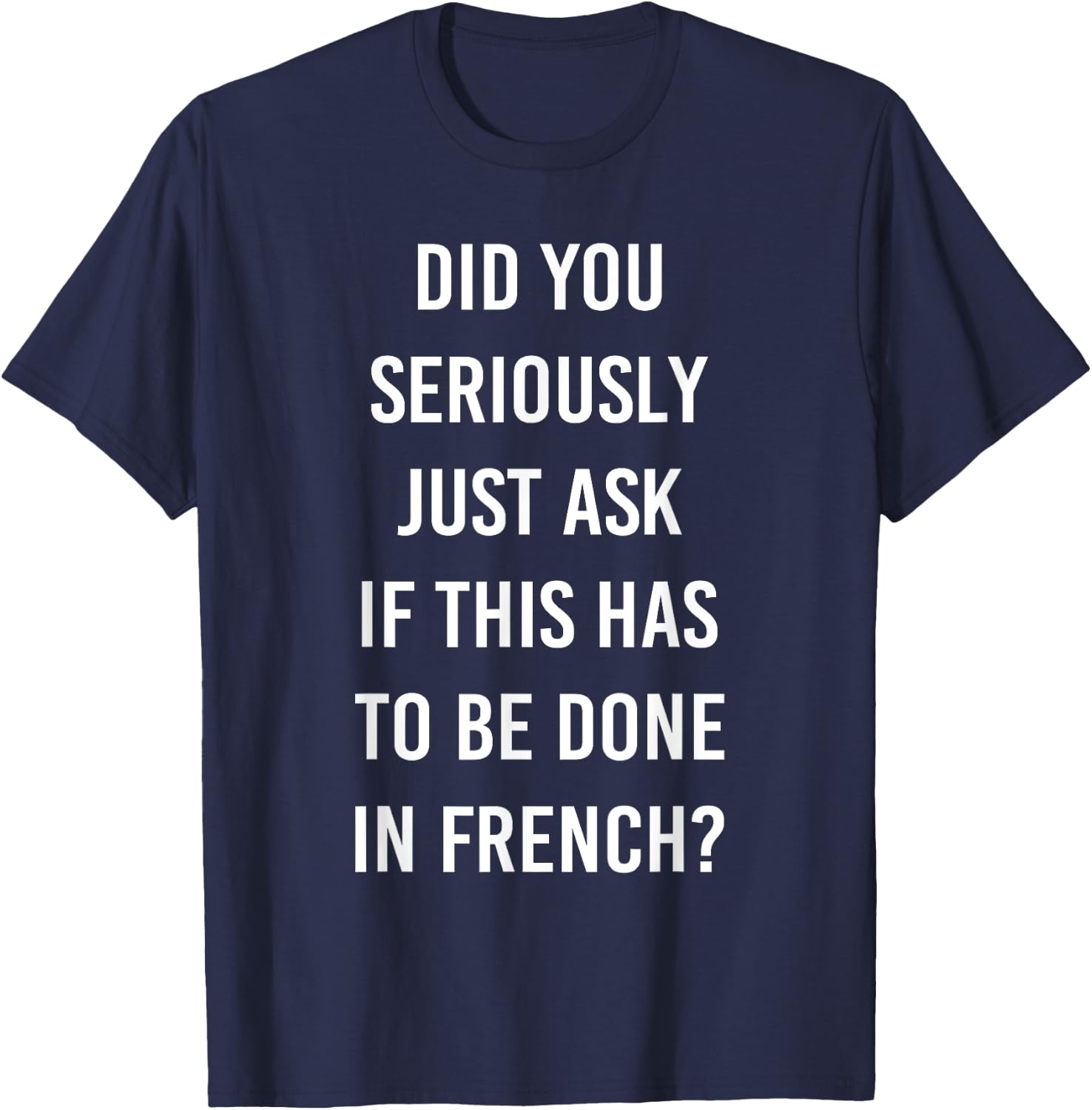 Does It Have To Be Done In French Sarcasm Meme Teacher Gift Women Girls Kids T-Shirt - T-Shirt | Navy