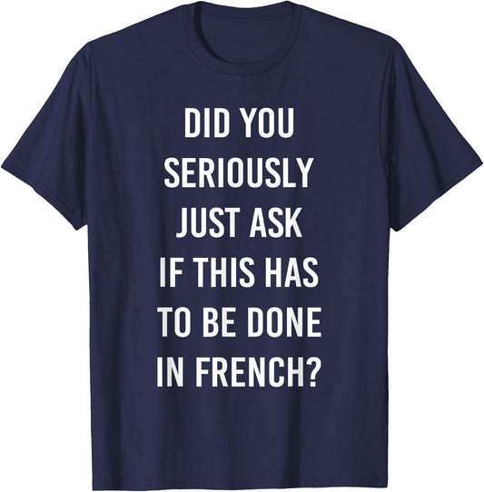 Does It Have To Be Done In French Sarcasm Meme Teacher Gift Women Girls Kids T-Shirt - T-Shirt | Navy