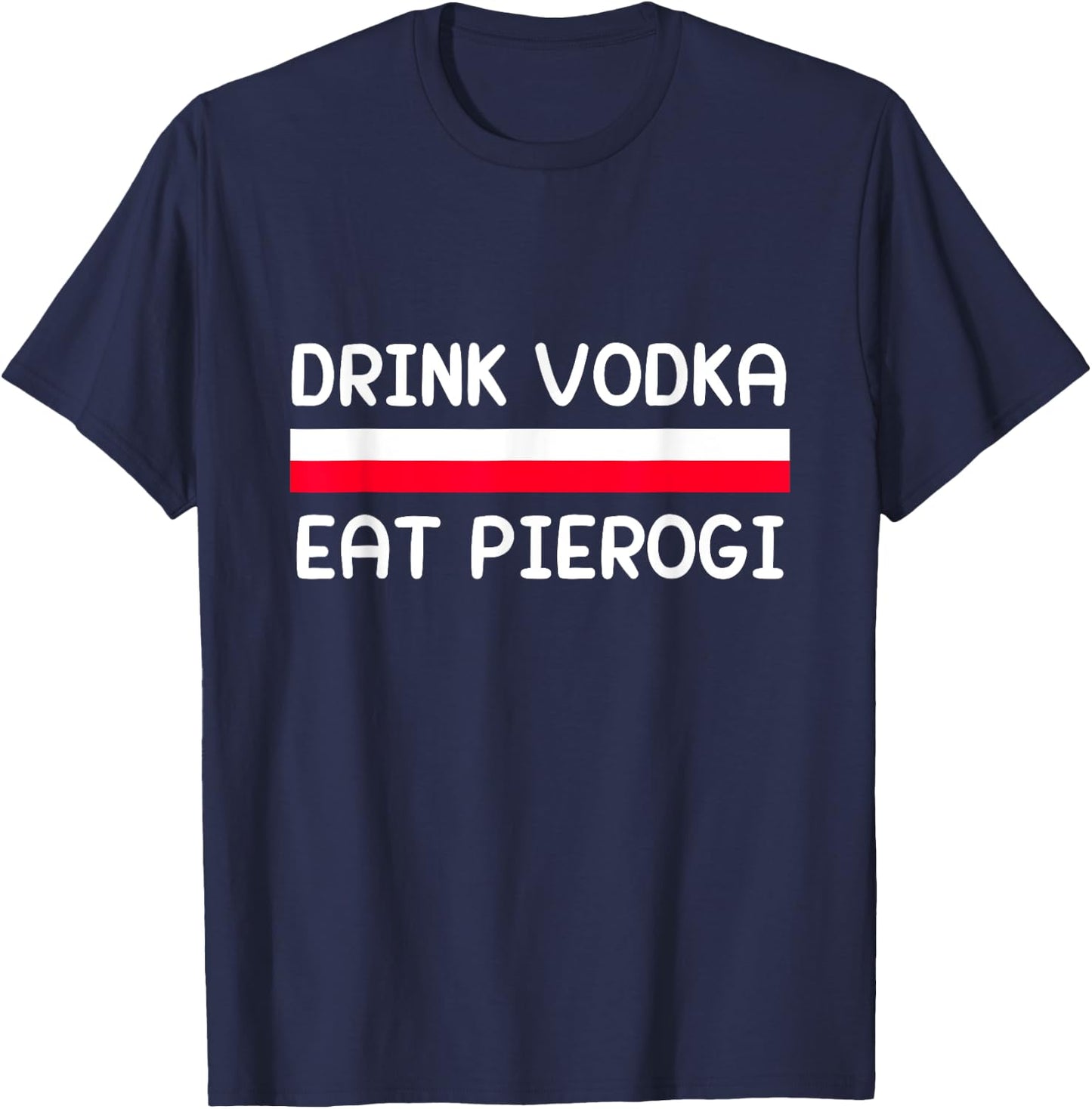 Drink Vodka Eat Pierogi Poland Flag Polish Culture Gift T-Shirt - T-Shirt | Navy
