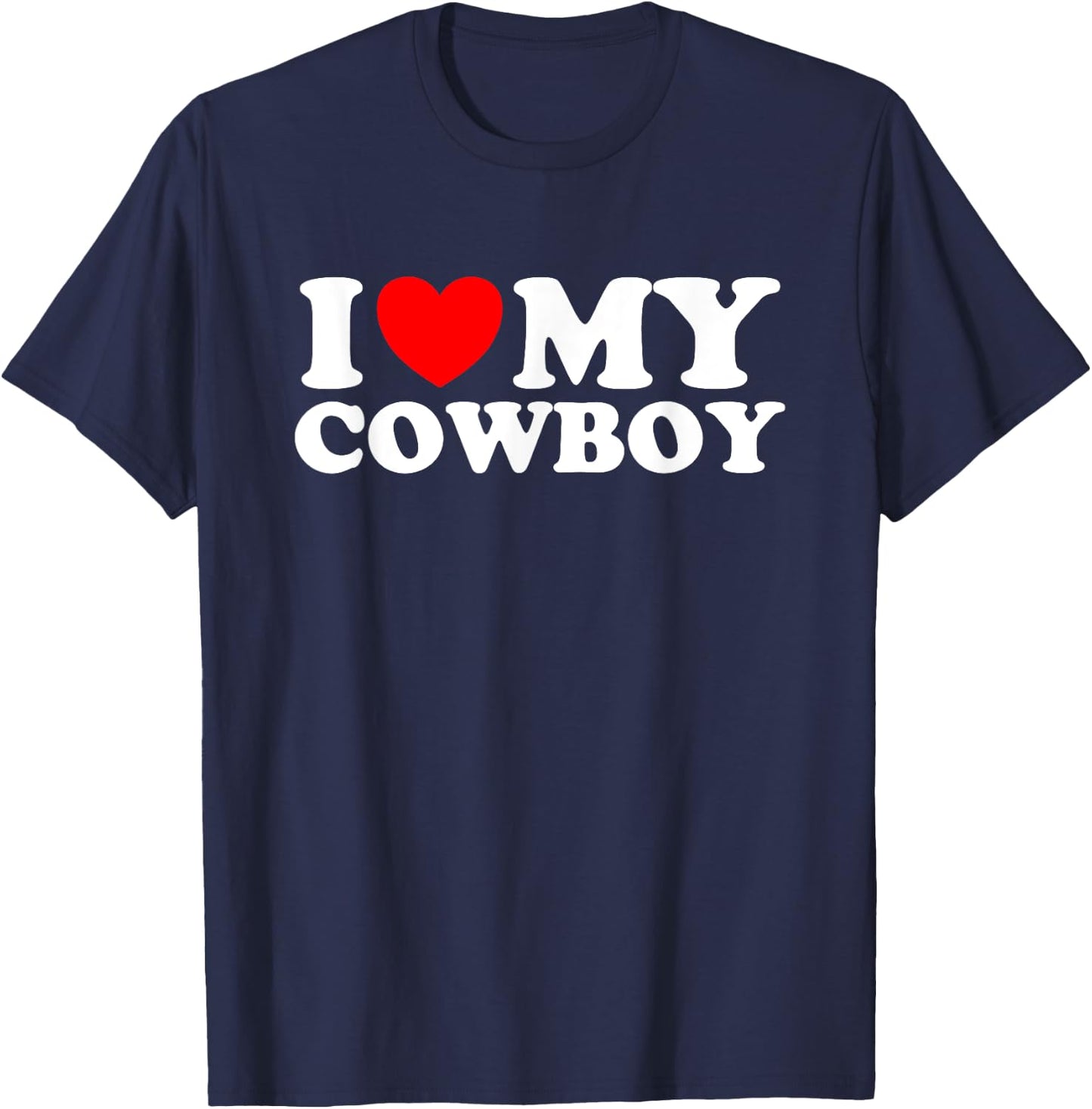 I love my Cowboy I heart my Cowboy I love hot Cowboys T-Shirt - T-Shirt | Navy