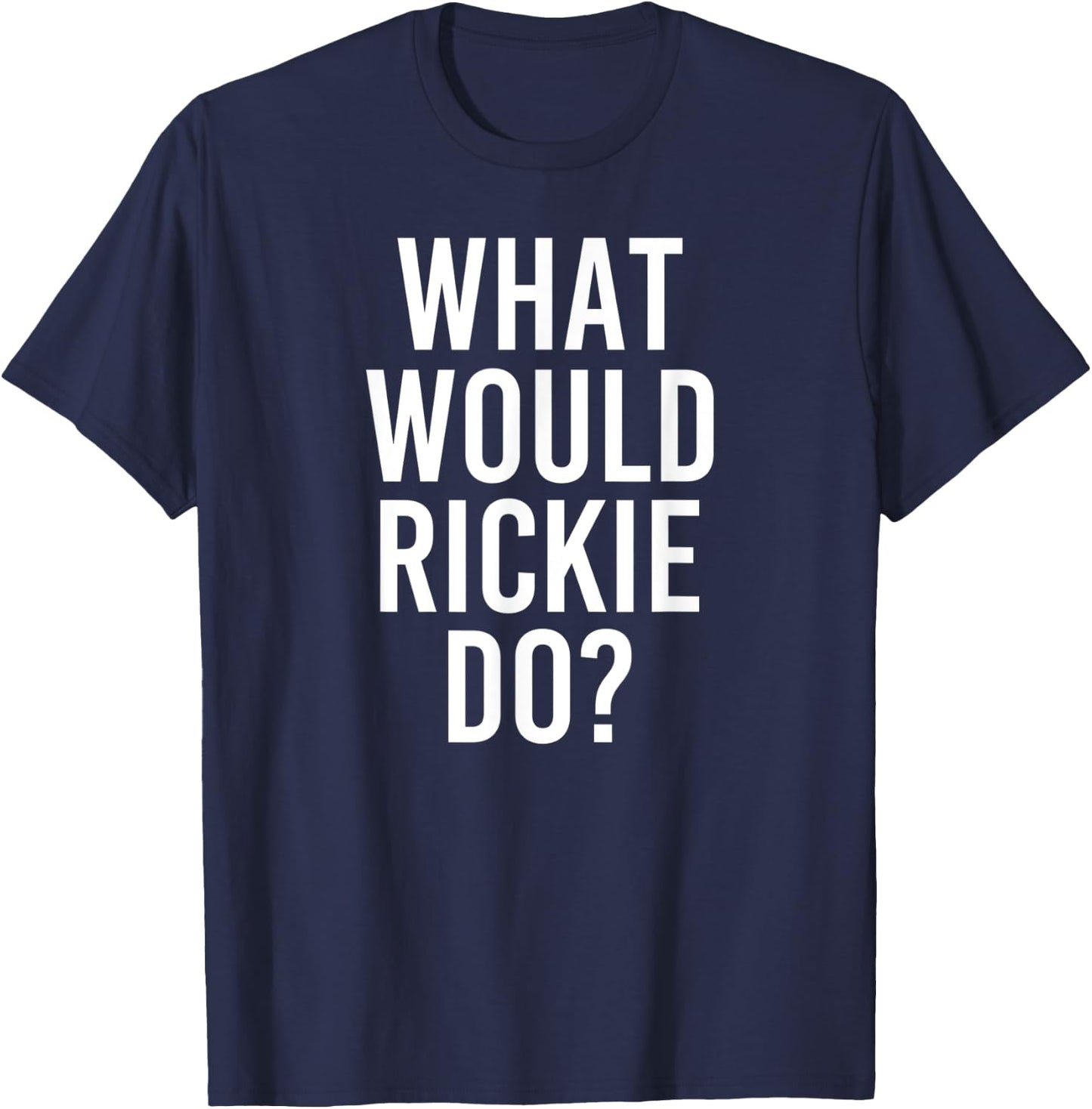 What Would RICKIE Do Funny Personalized Name Joke Men Gift T-Shirt - T-Shirt | Navy