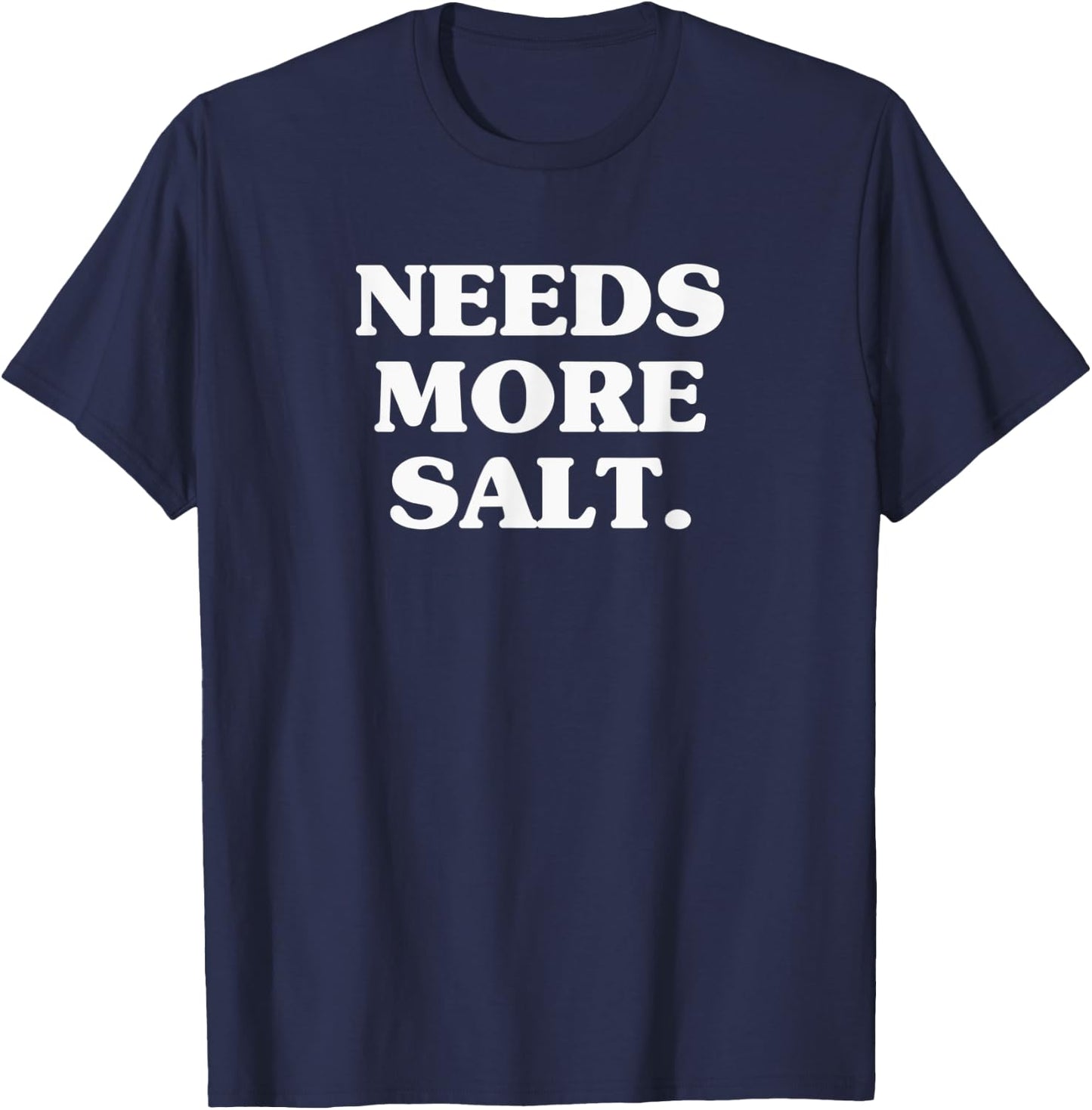 Needs More Salt Funny Cooking Chef Baking & Salt Love T-Shirt - T-Shirt | Navy