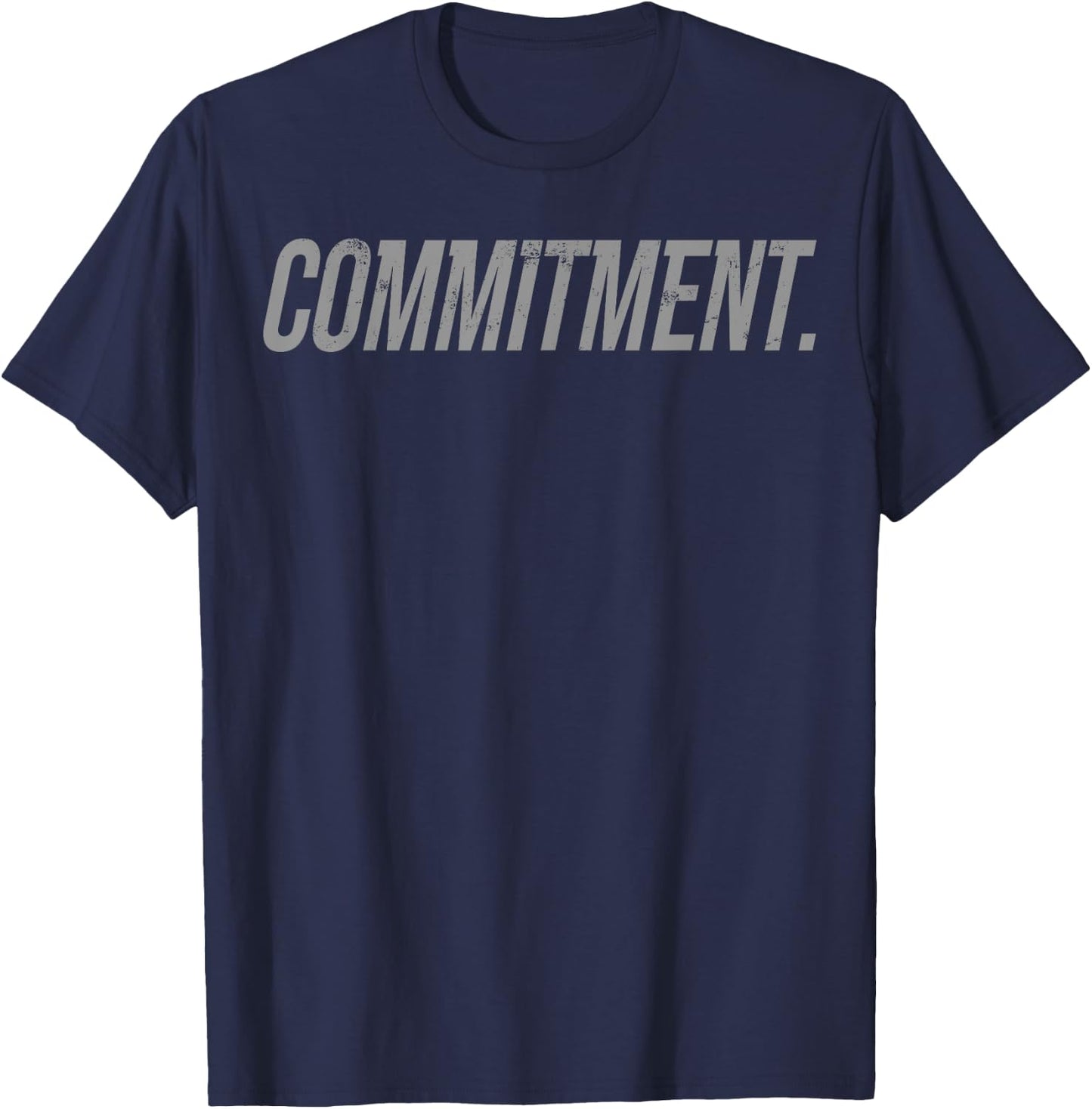 Commitment Shirt Motivational For Ambitious Life Goals T-Shirt - T-Shirt | Navy