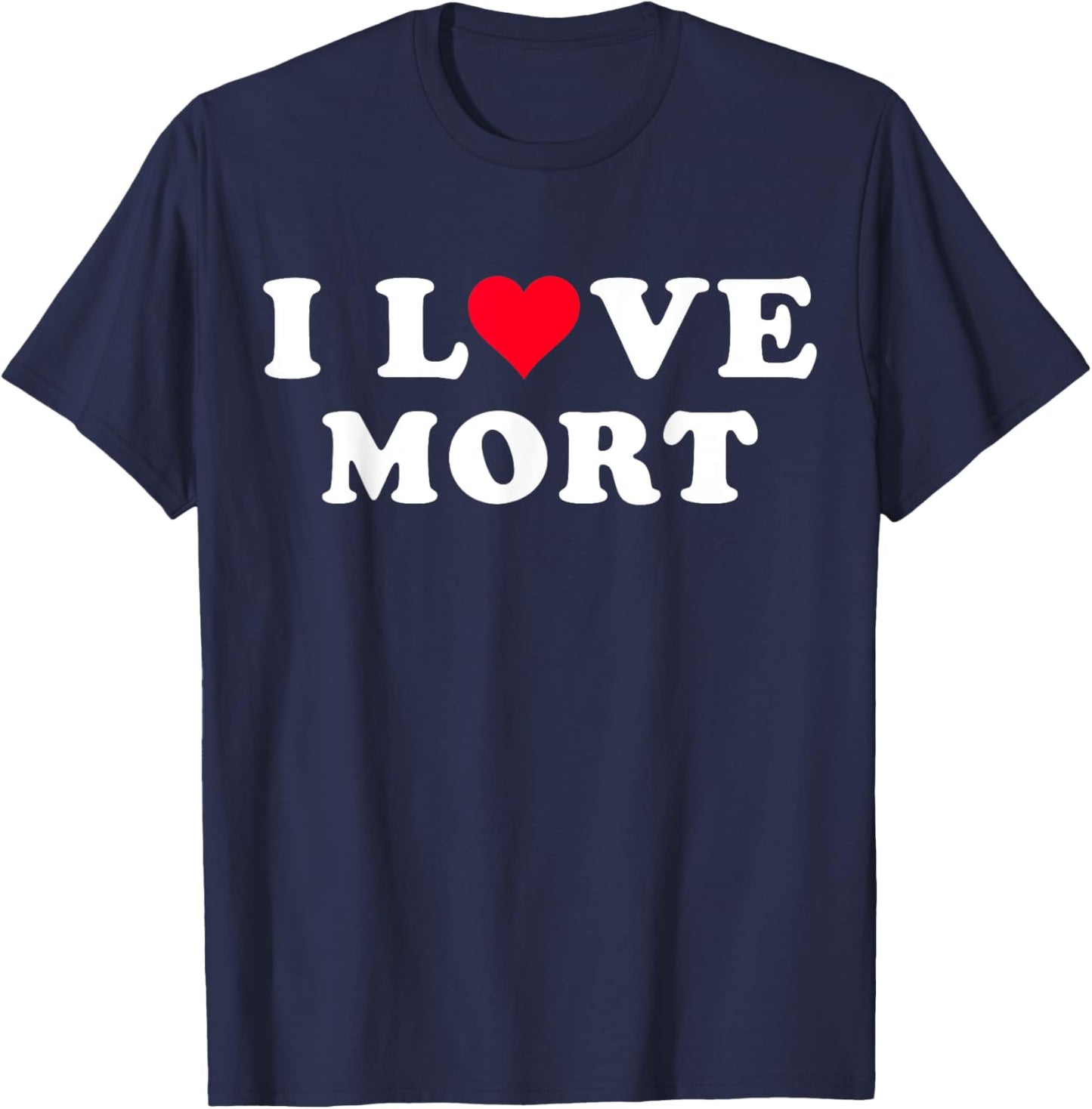 I Love Mort Matching Girlfriend & Boyfriend Mort Name T-Shirt - T-Shirt | Navy