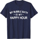 My Bubble Bath Is My Happy Hour - Bubble Bath Hot Tub T-Shirt - T-Shirt | Navy
