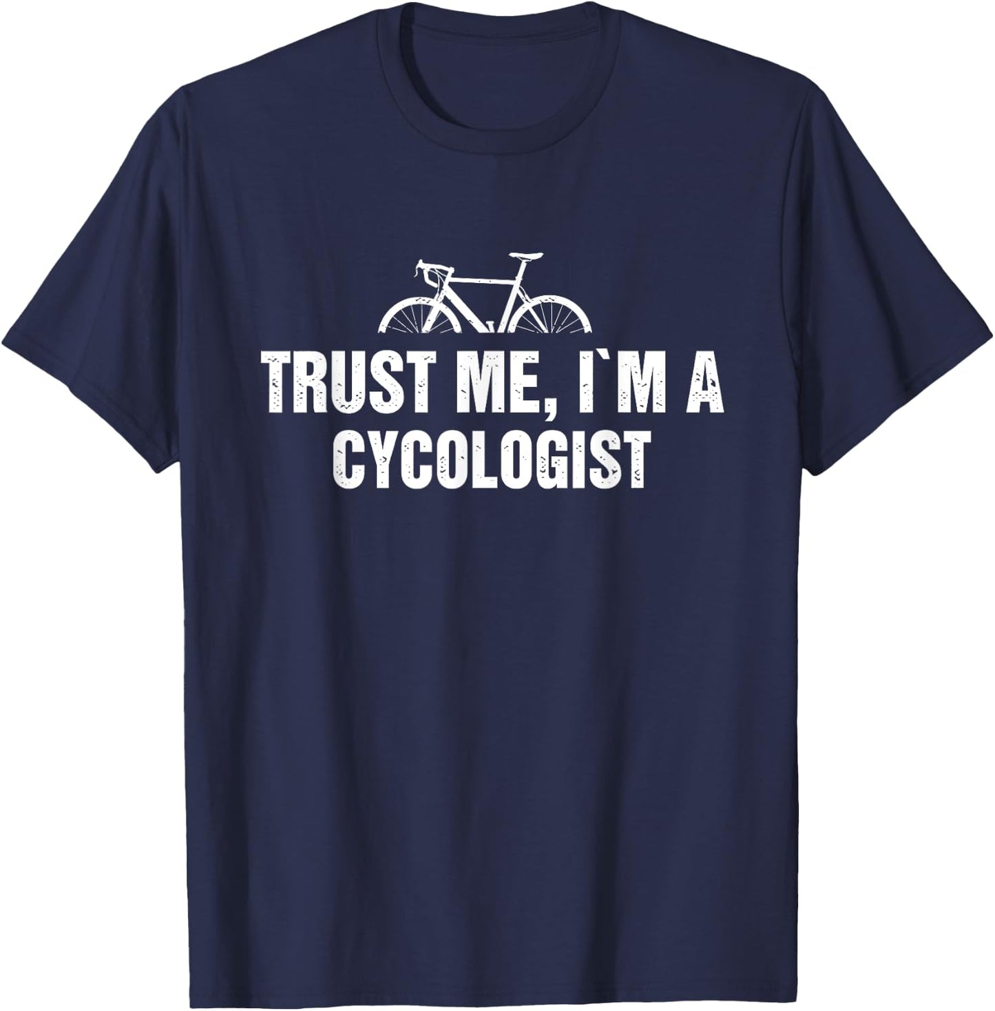 Trust Me, I'm Am Cycologist Distressed A Master of Cycling T-Shirt - T-Shirt | Navy