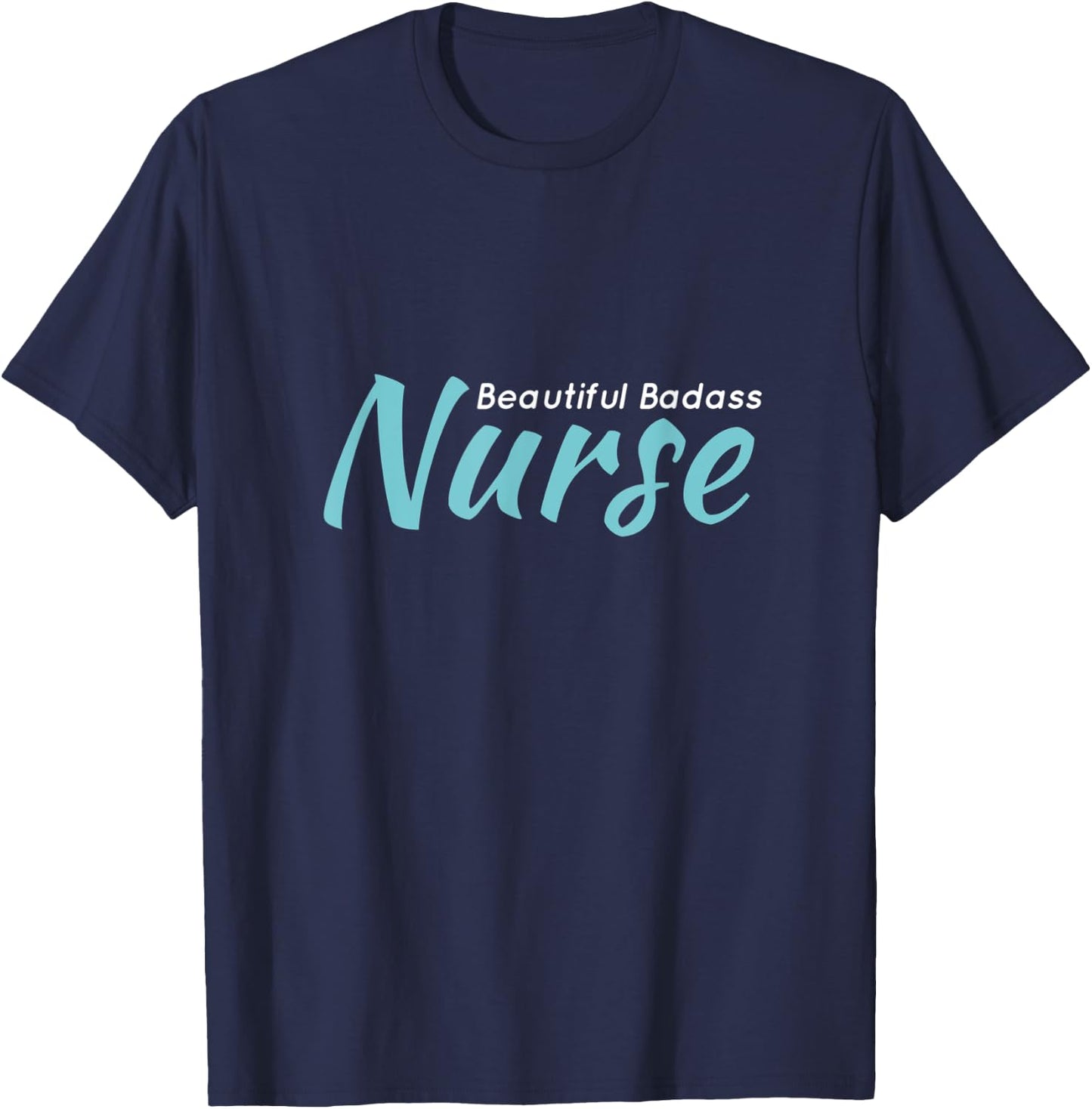Beautiful Badass Nurse T-Shirt - T-Shirt | Navy