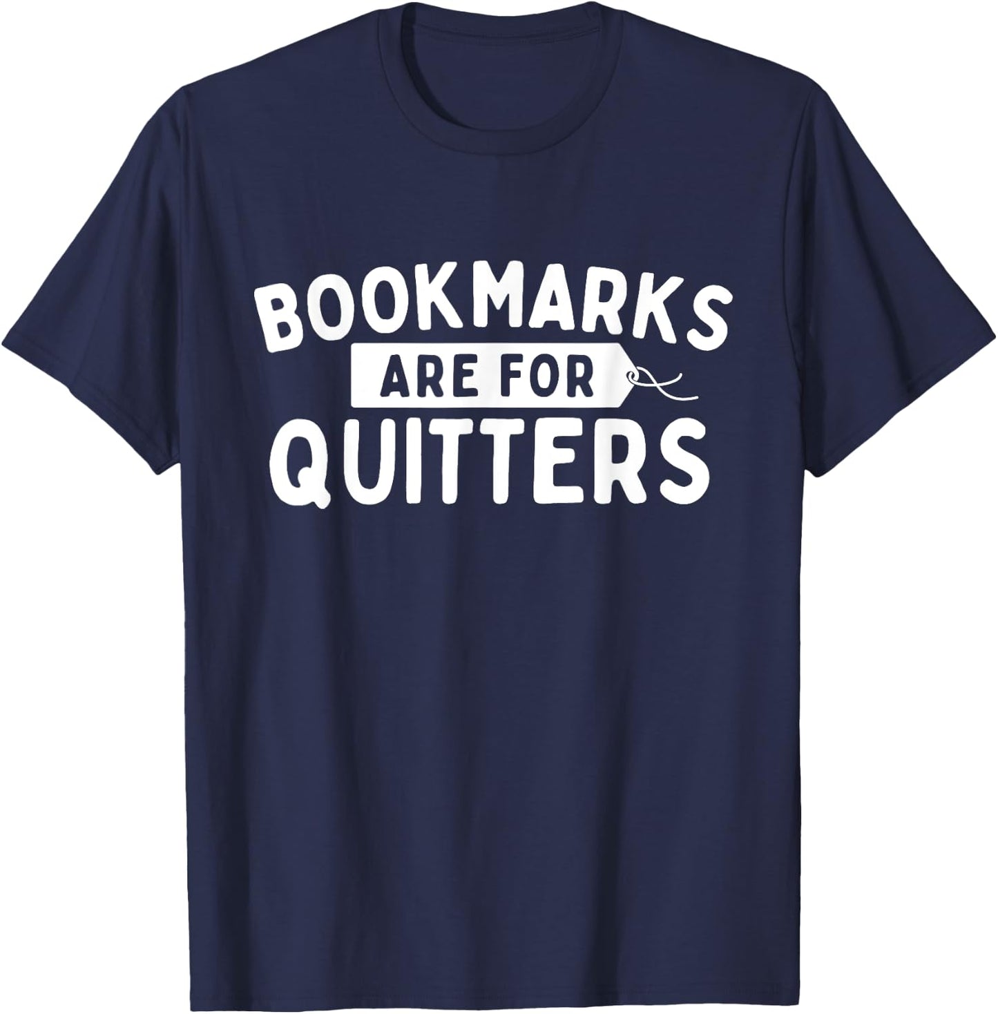 Bookmarks Are For Quitters - Book Lover Bookworm Librarian T-Shirt - T-Shirt | Navy