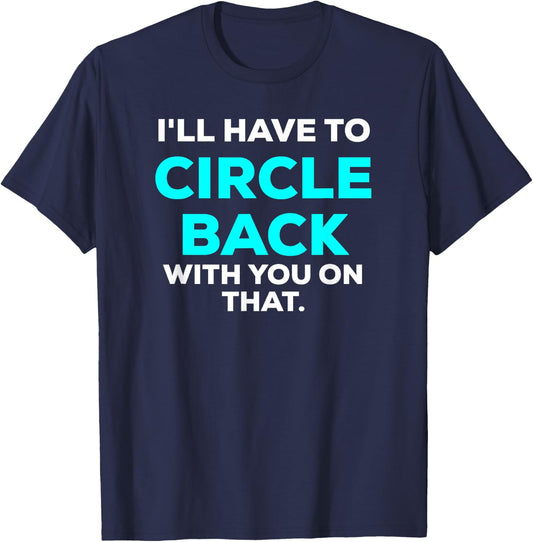 Funny I'll Have to Circle Back With You On That Meme Blue T-Shirt - T-Shirt | Navy