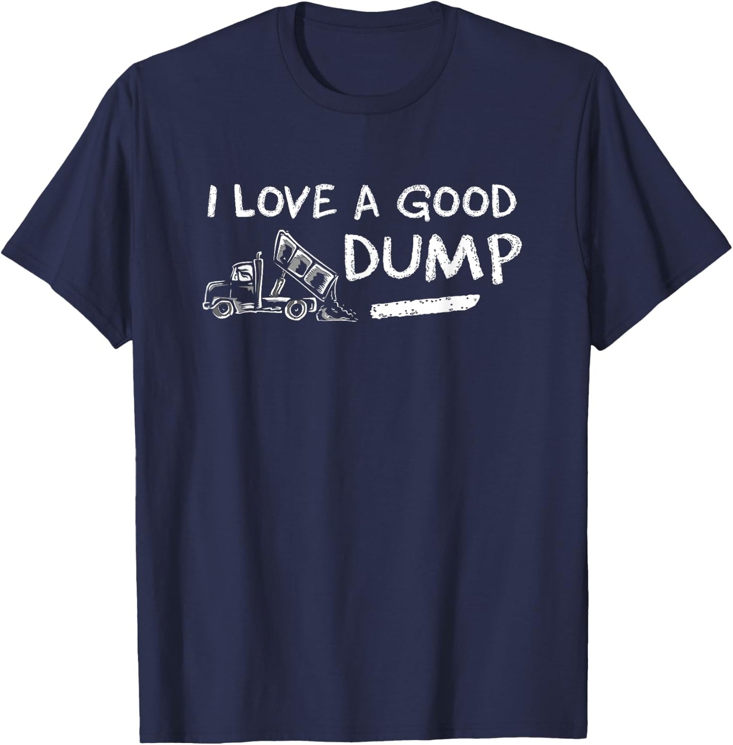 I Love a Good Dump Truck Light T-Shirt - T-Shirt | Navy
