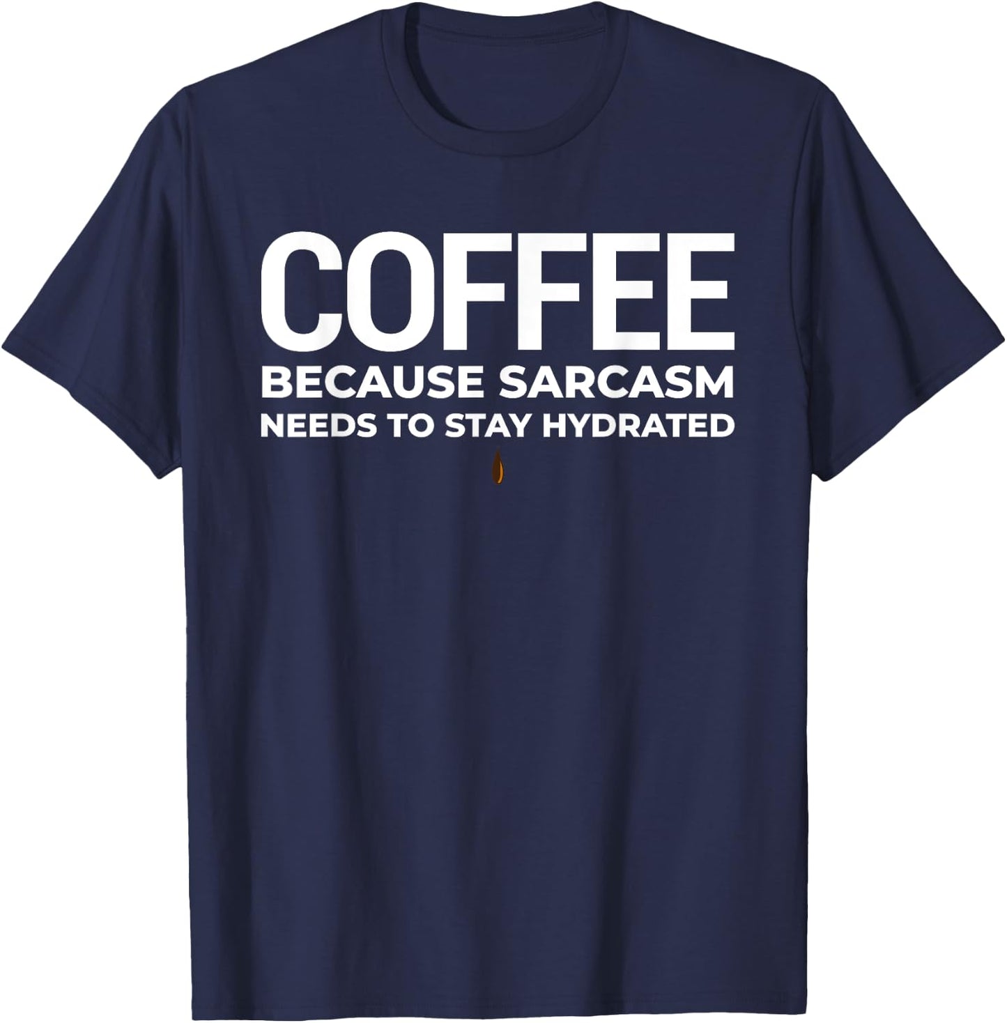 Coffee, Because Sarcasm Needs To Stay Hydrated T-Shirt - T-Shirt | Navy