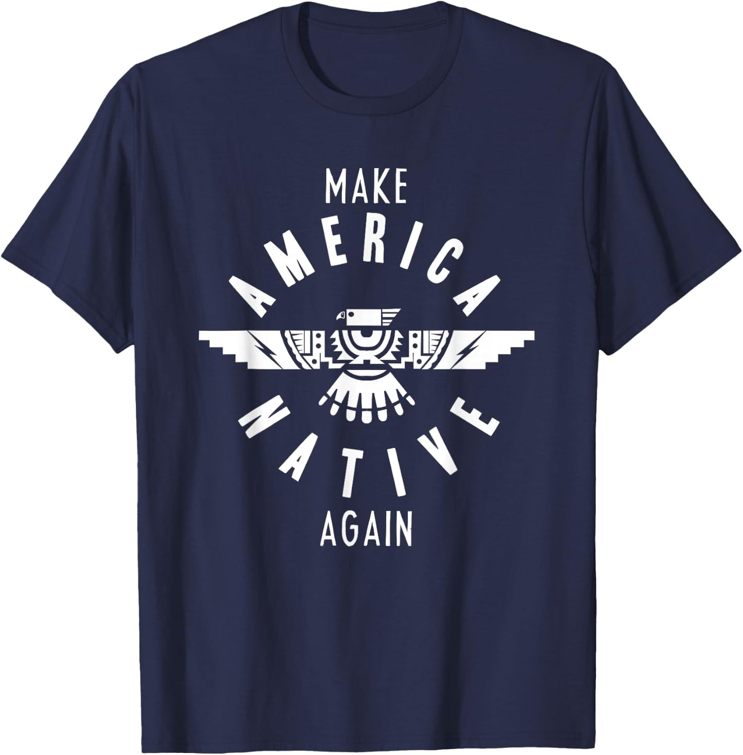 Make America Native Again Indian Indigenous Tribe T-Shirt - T-Shirt | Navy
