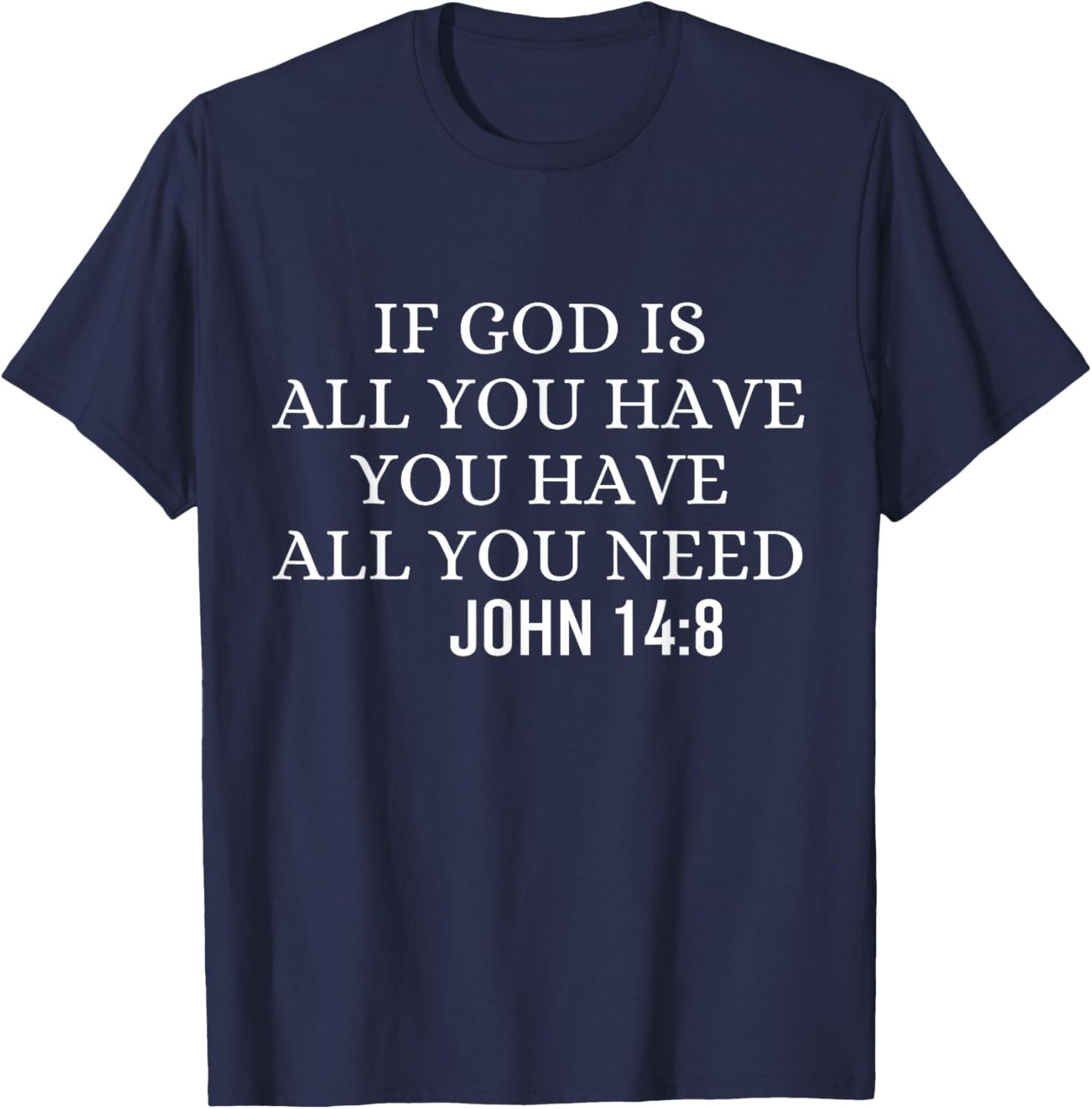 If God Is All You Hava You Have All You Need Christian Quote T-Shirt - T-Shirt | Navy