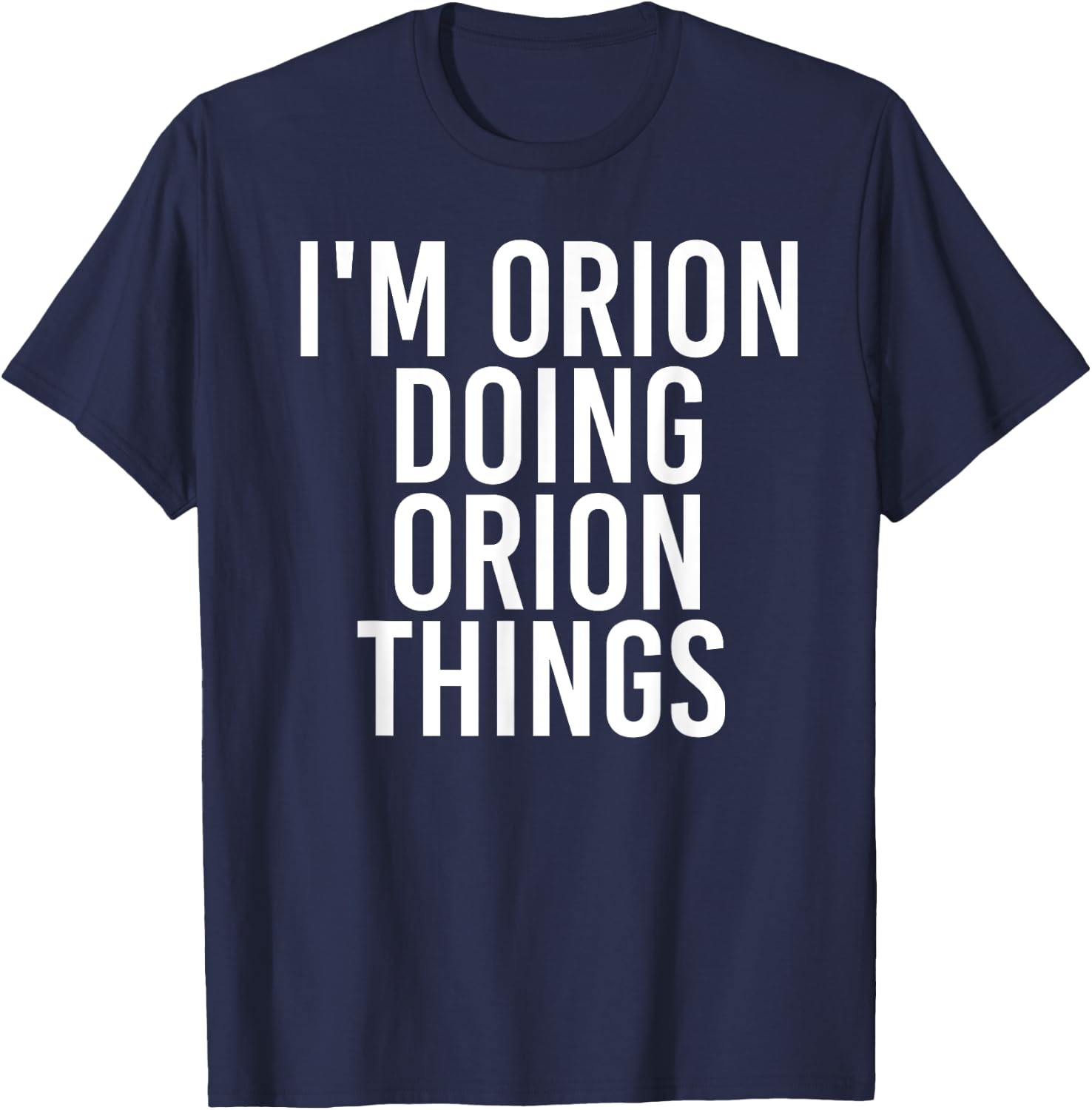 I'M ORION DOING ORION THINGS Name Funny Birthday Gift T-Shirt - T-Shirt | Navy