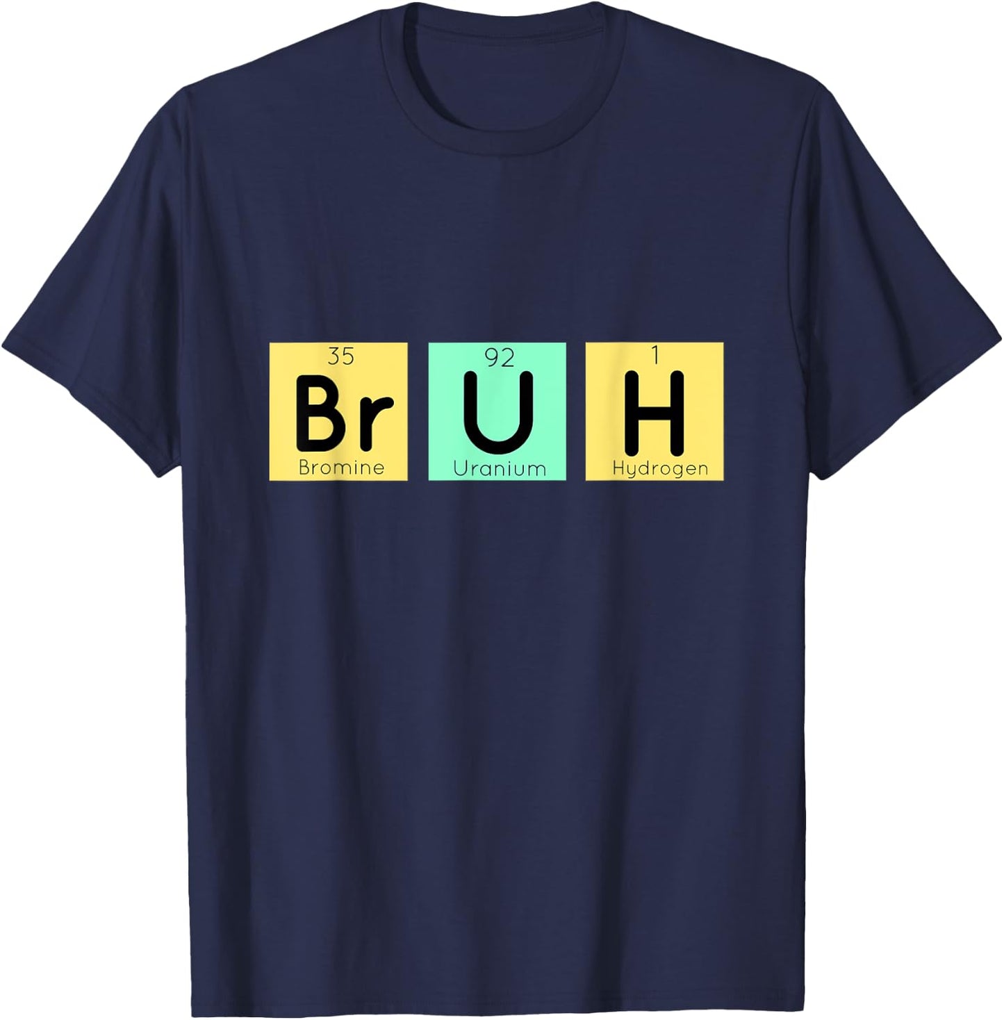Bruh Funny Chemistry Gift Meme Periodic Table Meme Elements T-Shirt - T-Shirt | Navy