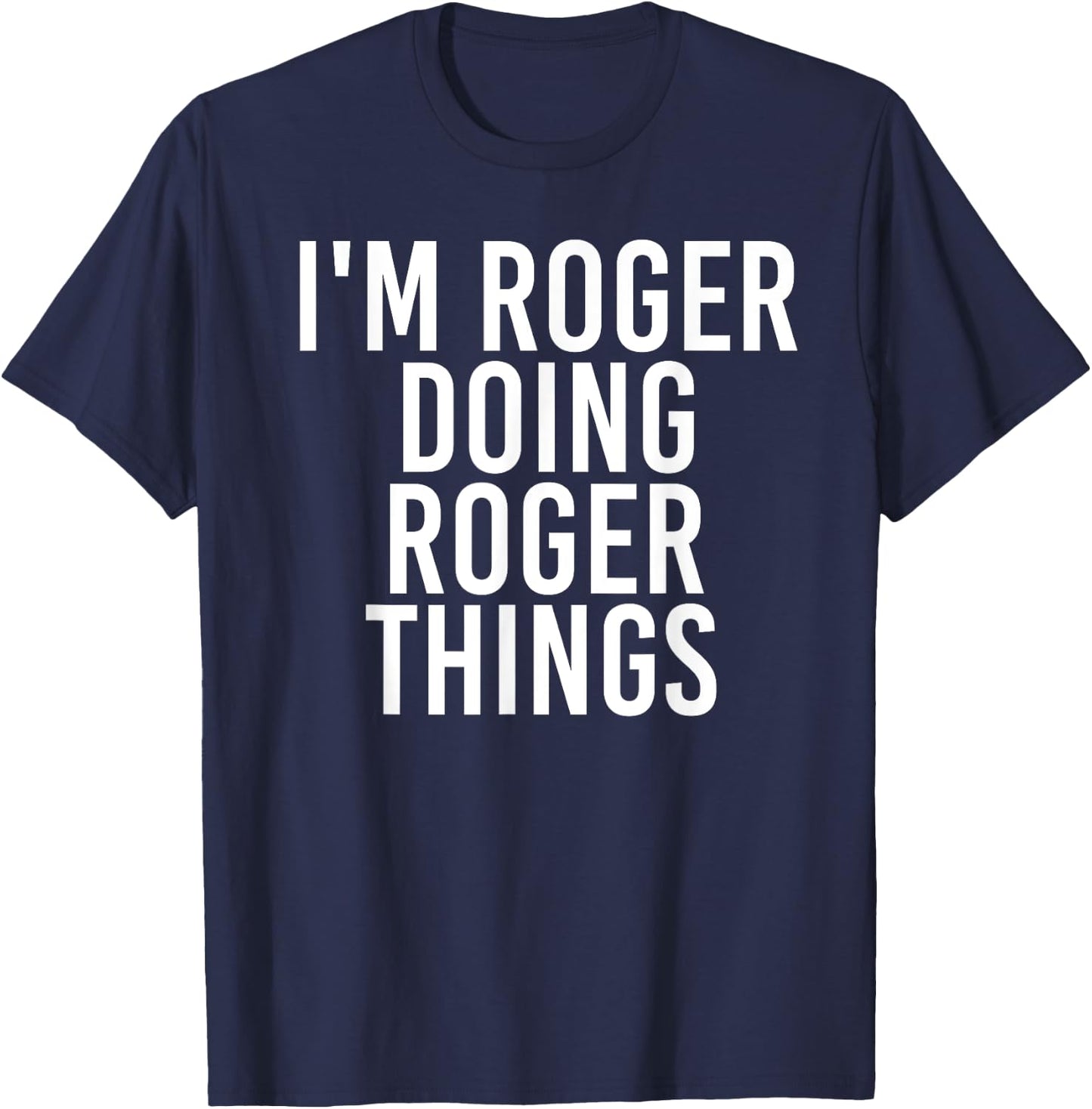 I'M ROGER DOING ROGER THINGS Funny Christmas Gift T-Shirt - T-Shirt | Navy