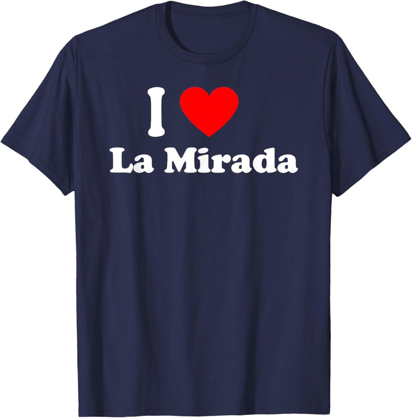 I Love La Mirada City California Hometown Classic T-Shirt - T-Shirt | Navy