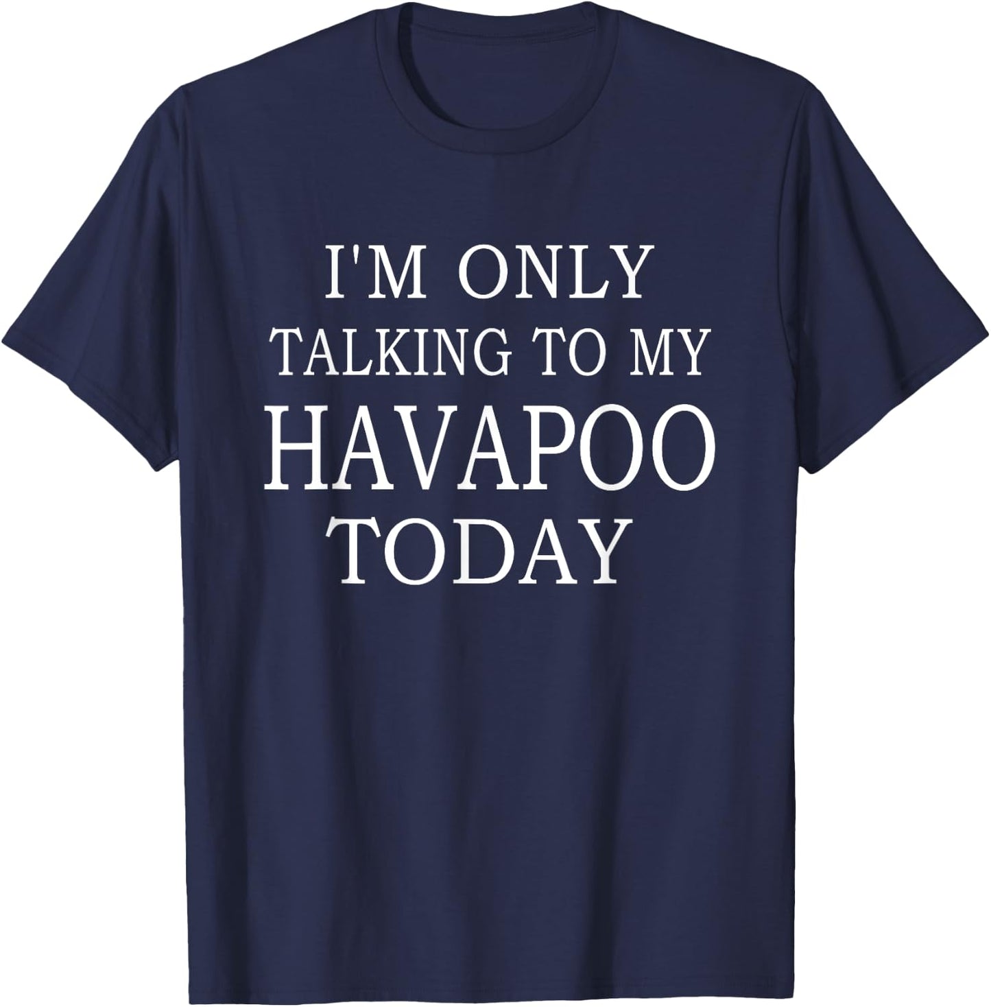 I'm Only Talking To My Havapoo Today Funny Dog Women T-Shirt - T-Shirt | Navy