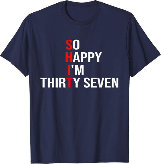 So Happy I'm Thirty Seven Funny 37 Years Old 37th Birthday T-Shirt - T-Shirt | Navy