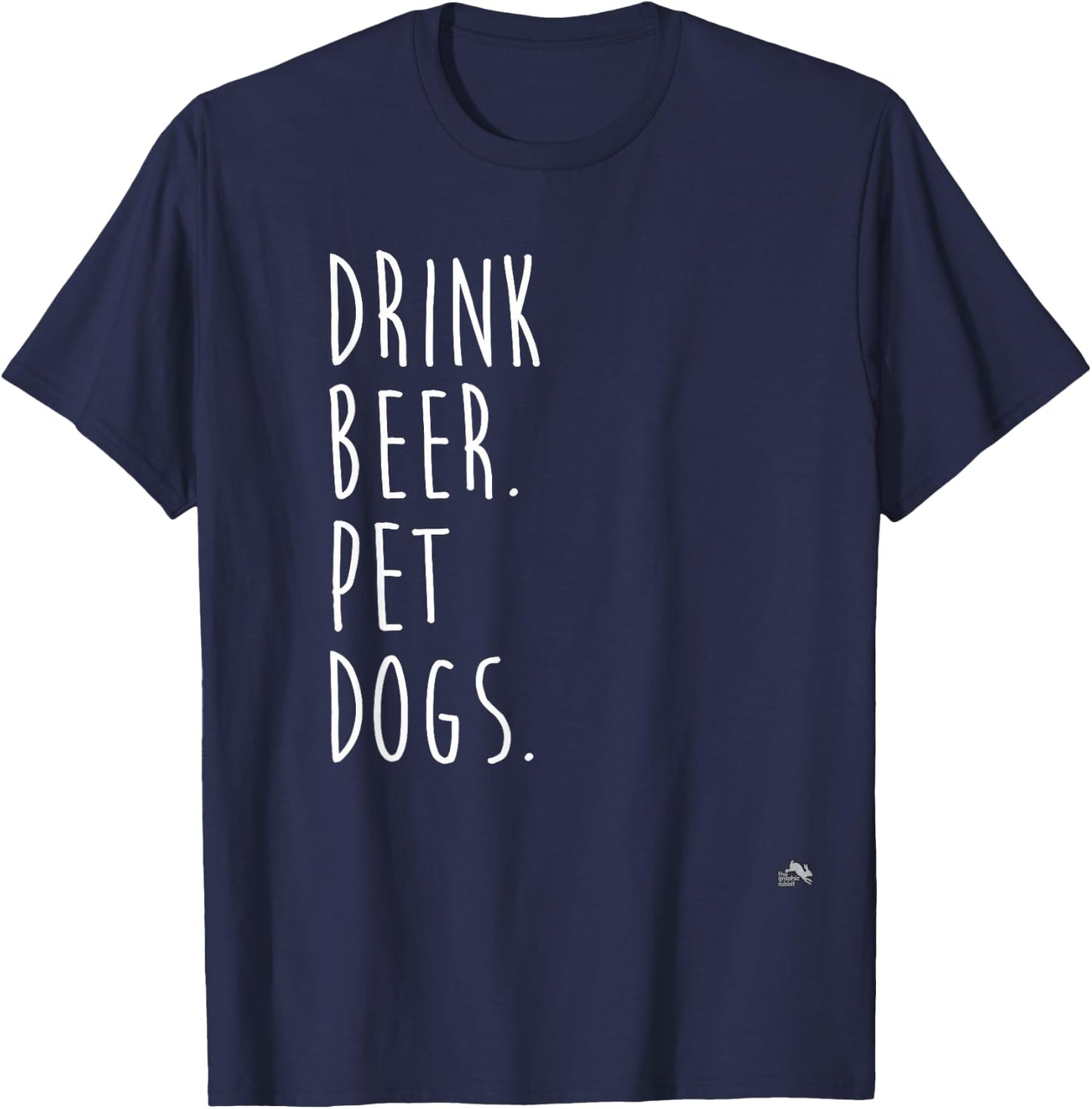 Drink Beer. Pet Dogs. Dog Lover Men Women T-Shirt - T-Shirt | Navy