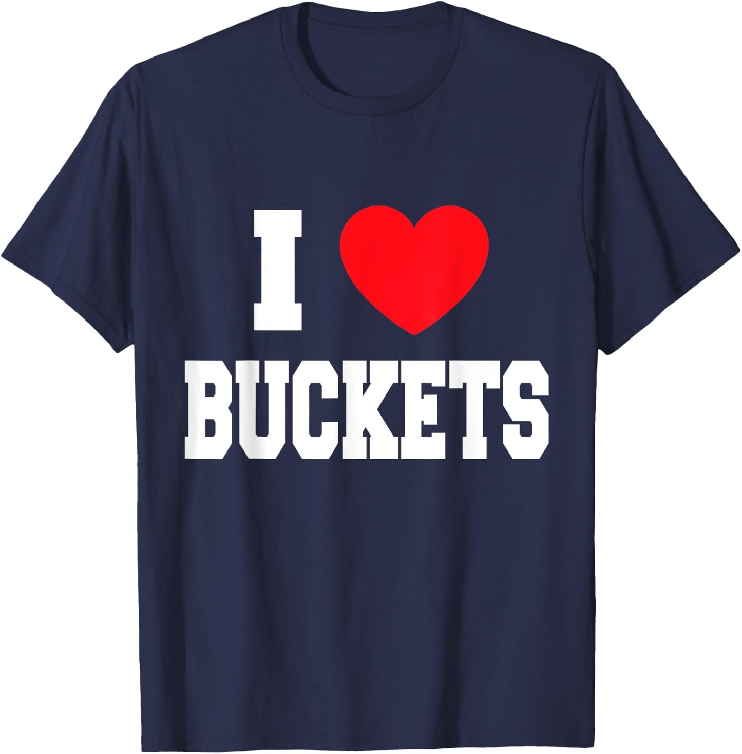 I Love Buckets T-Shirt - T-Shirt | Navy