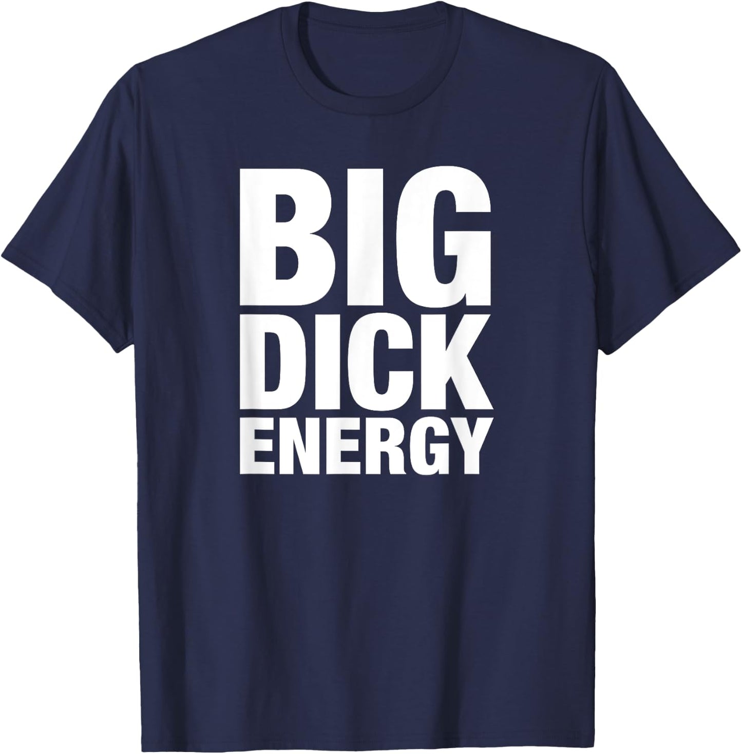 Big Dick Energy - BDE Adult Humor Meme Workout Ego Flex Bro T-Shirt - T-Shirt | Navy