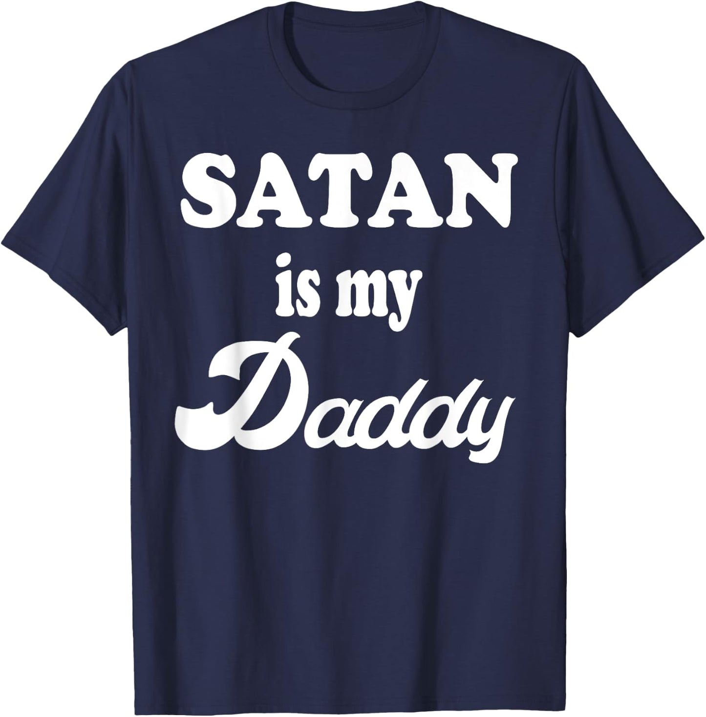 Satan Is My Daddy Gift T-Shirt - T-Shirt | Navy