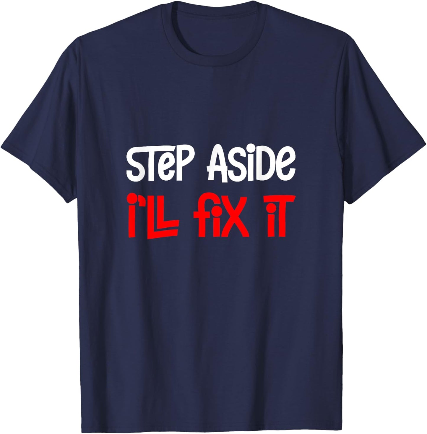 Step Aside I'll Fix It T-Shirt - T-Shirt | Navy