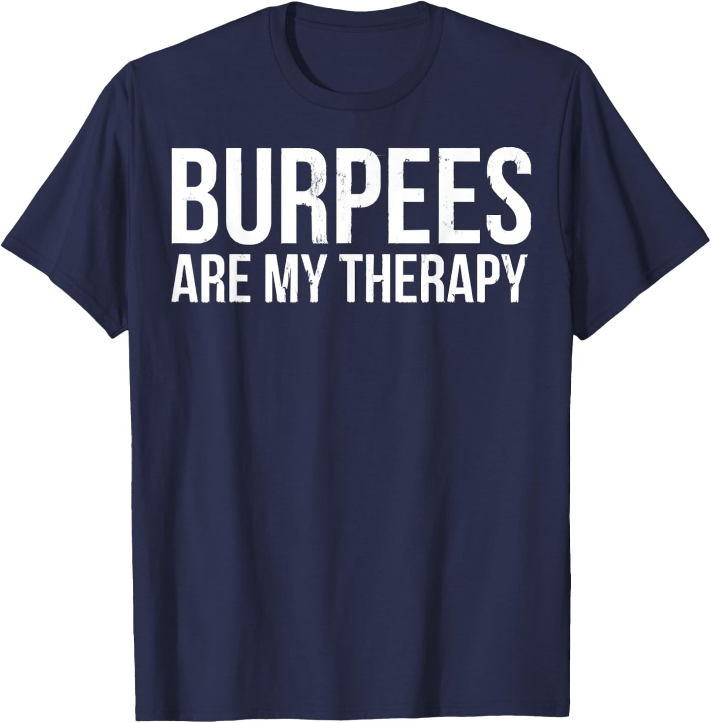 Burpees Are My Therapy Gym Workout Fitness T-Shirt - T-Shirt | Navy