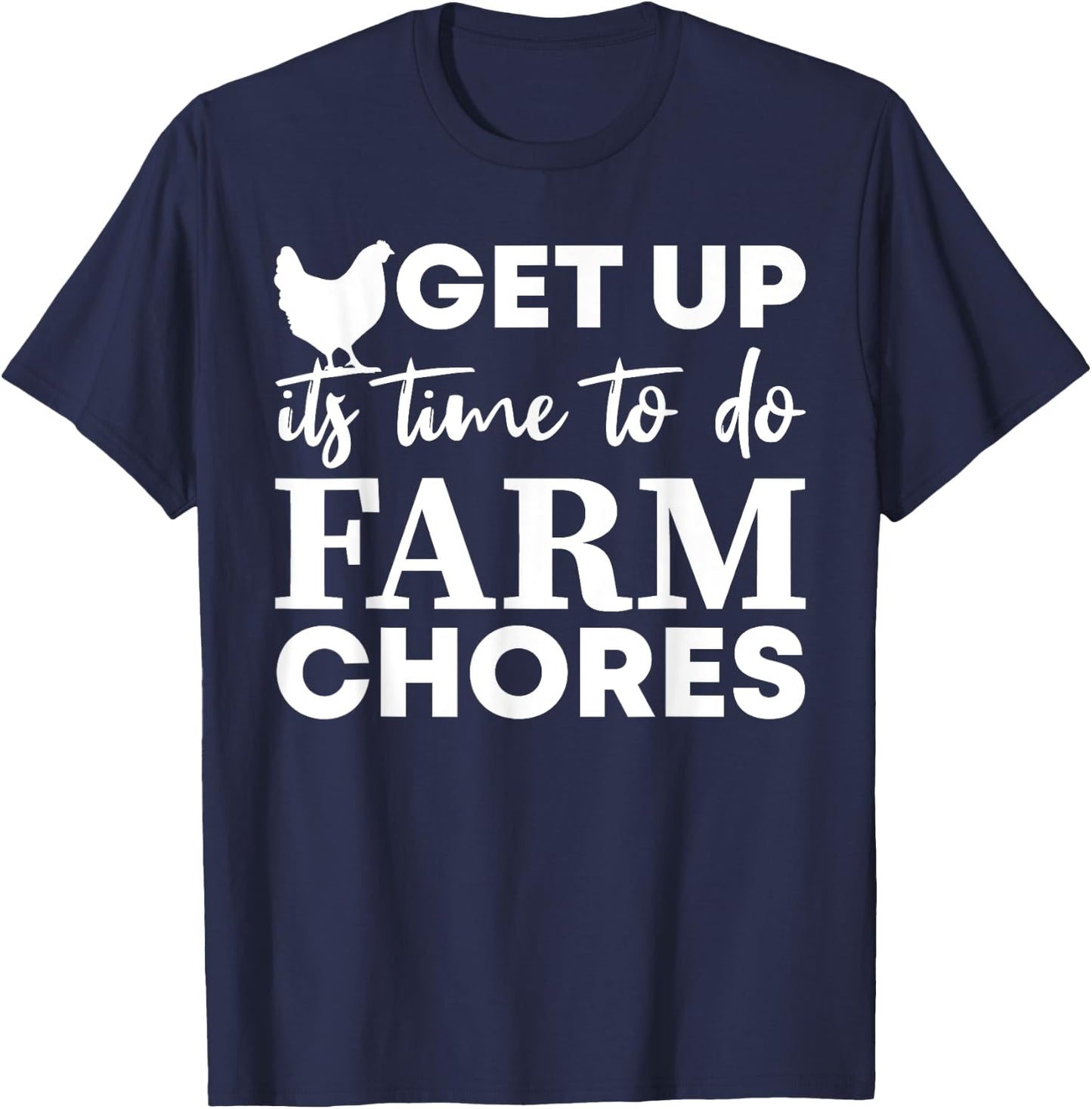 get up it's time to do farm chores Funny Chicken T-Shirt - T-Shirt | Navy