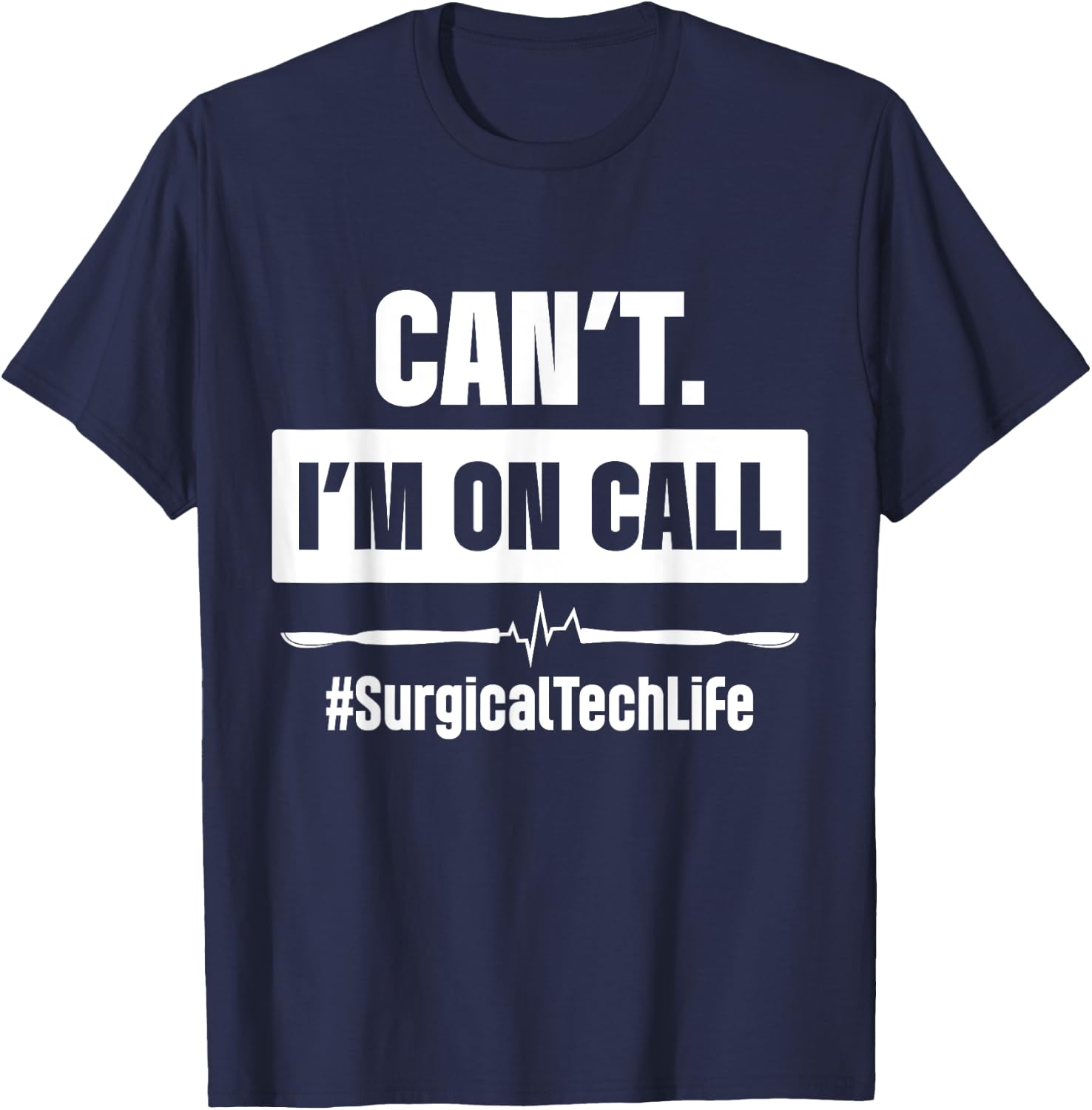 Surgical Technologist Call Scrub Tech T-Shirt - T-Shirt | Navy