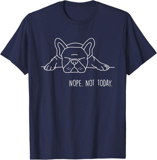Funny Nope Not Today French Bulldog Lover Nope Not Today Men Women Girls Kids T-Shirt - T-Shirt | Navy