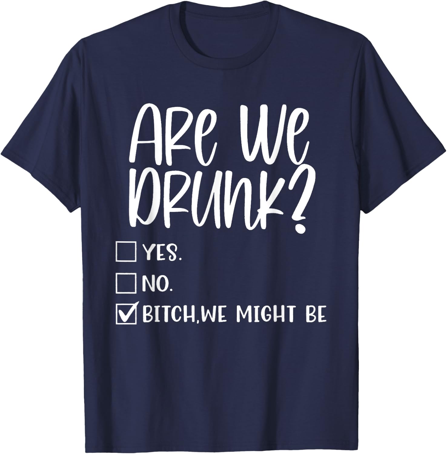 Are We Drunk Bitch We Might Be Alcoholic Bestie Drinking T-Shirt - T-Shirt | Navy