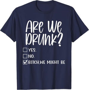 Are We Drunk Bitch We Might Be Alcoholic Bestie Drinking T-Shirt - T-Shirt | Navy